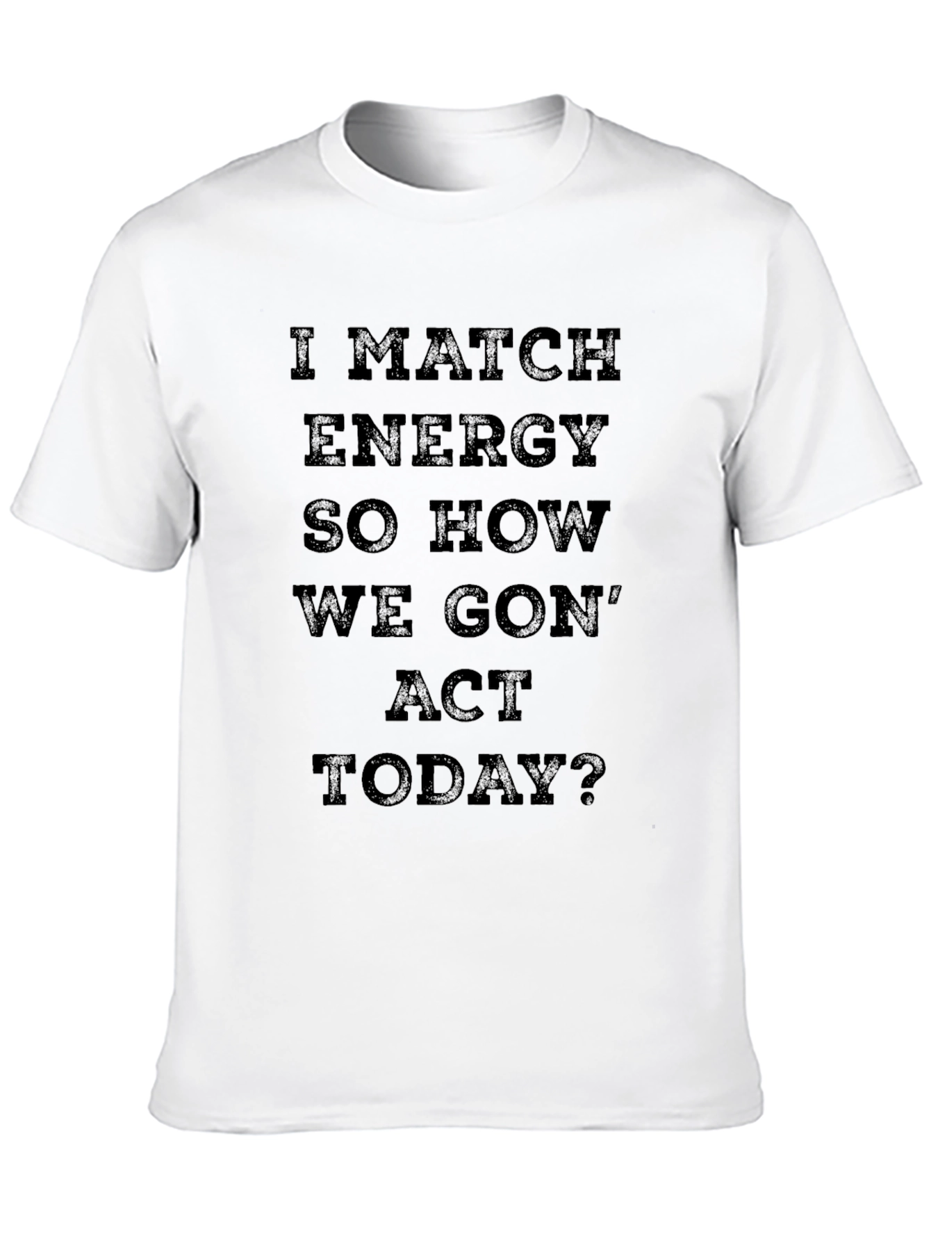 I Match Energy T-Shirt - Bold Statement Tee