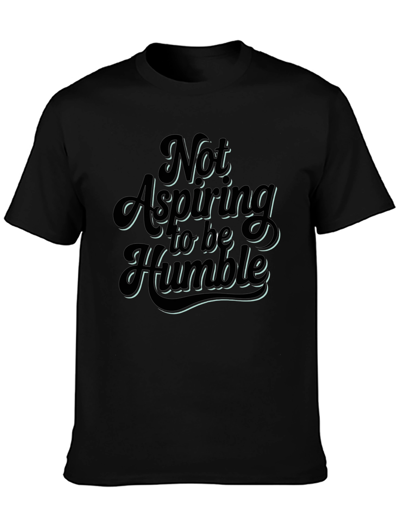 Not Aspiring To Be Humble Graphic T-Shirt