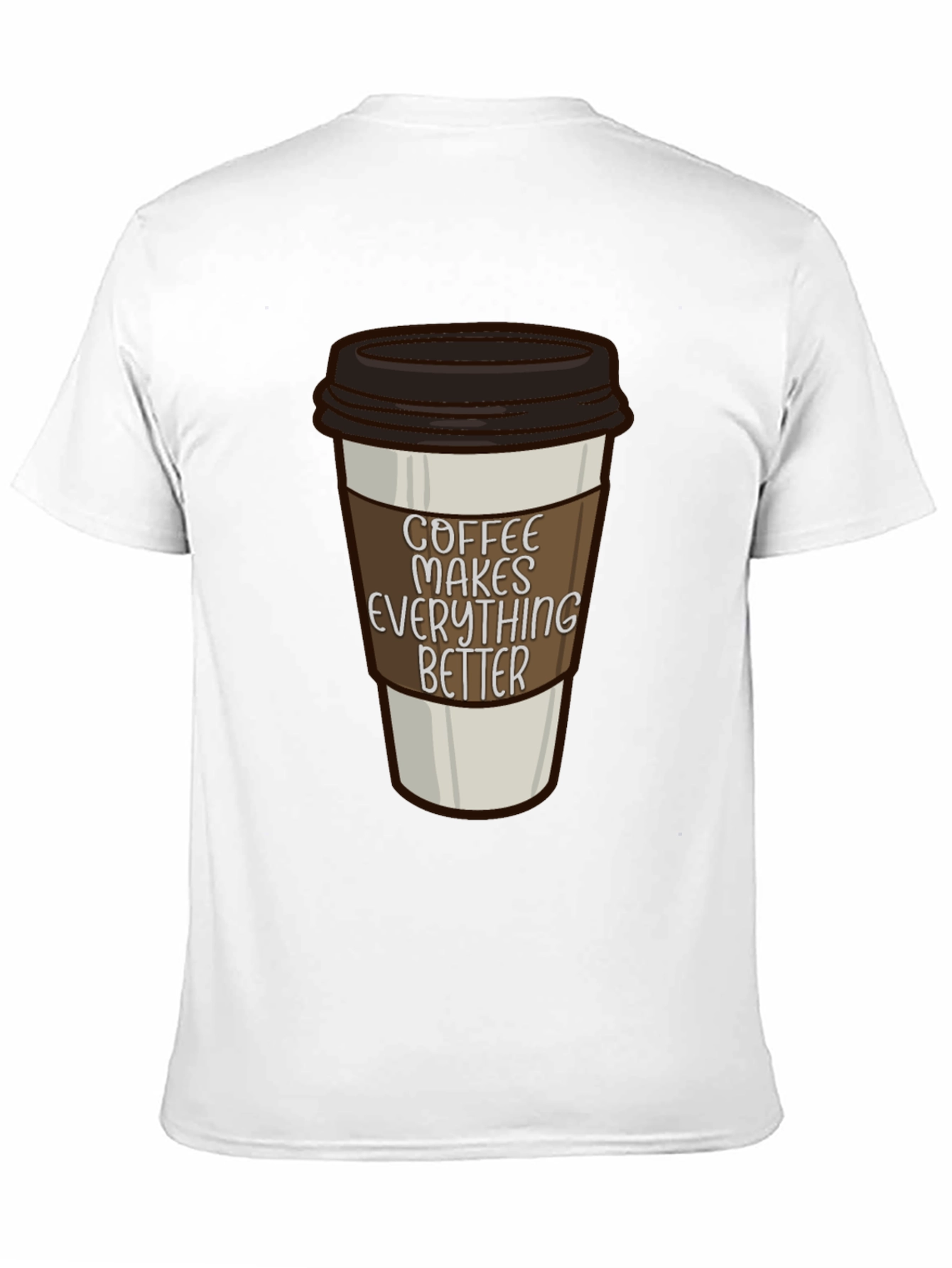 Coffee Makes Everything Better T-Shirt