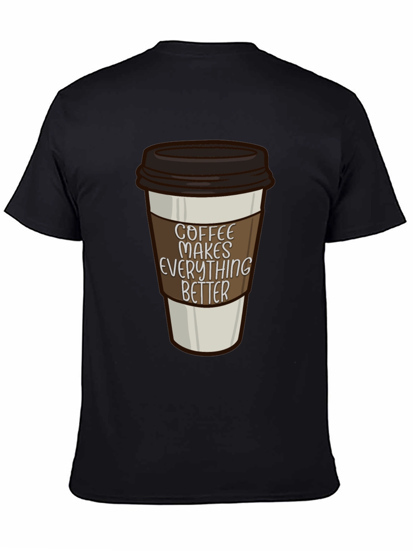 Coffee Makes Everything Better T-Shirt