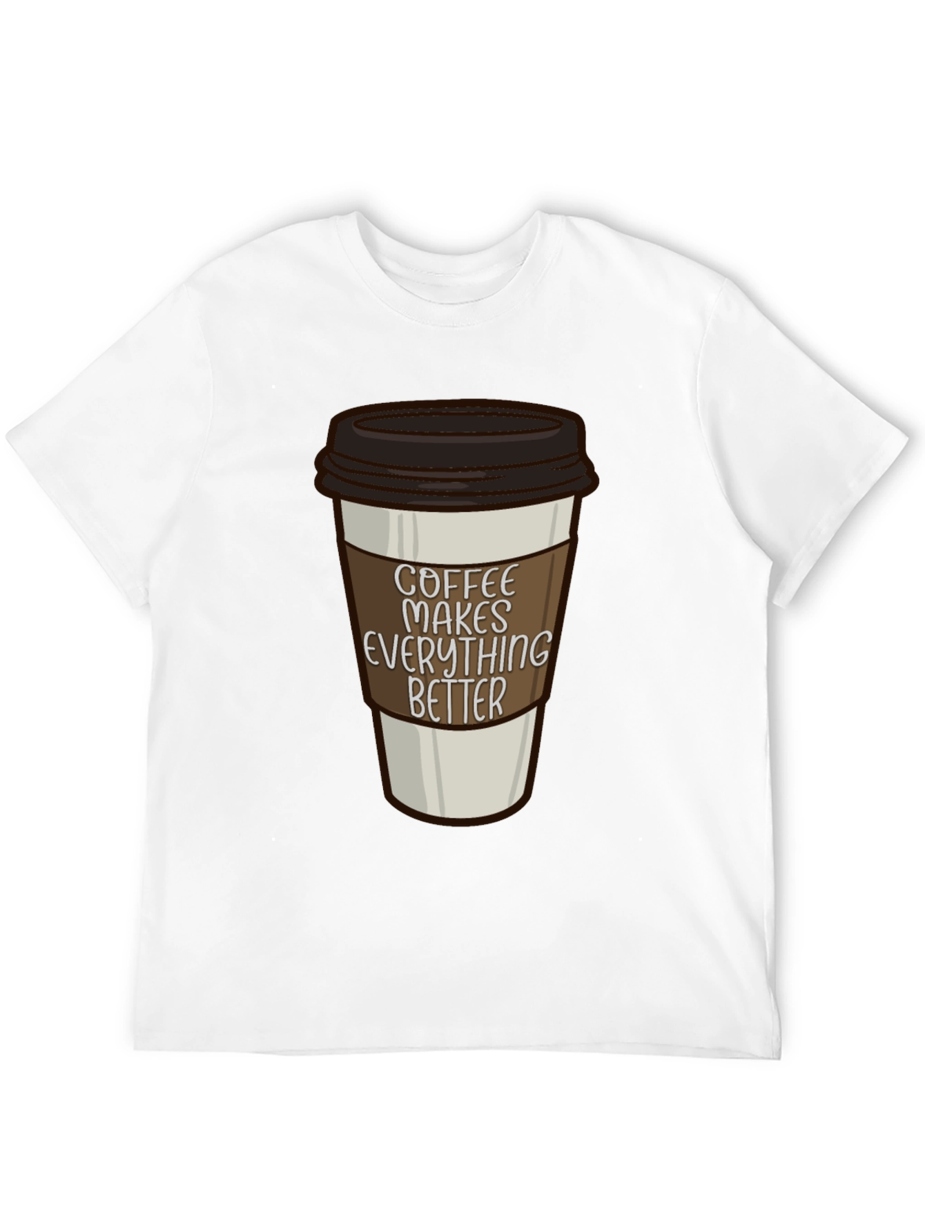 Coffee Makes Everything Better T-Shirt