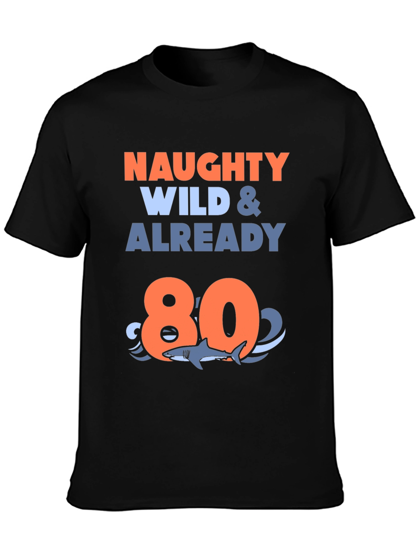 Naughty Wild & Already 80 T-Shirt