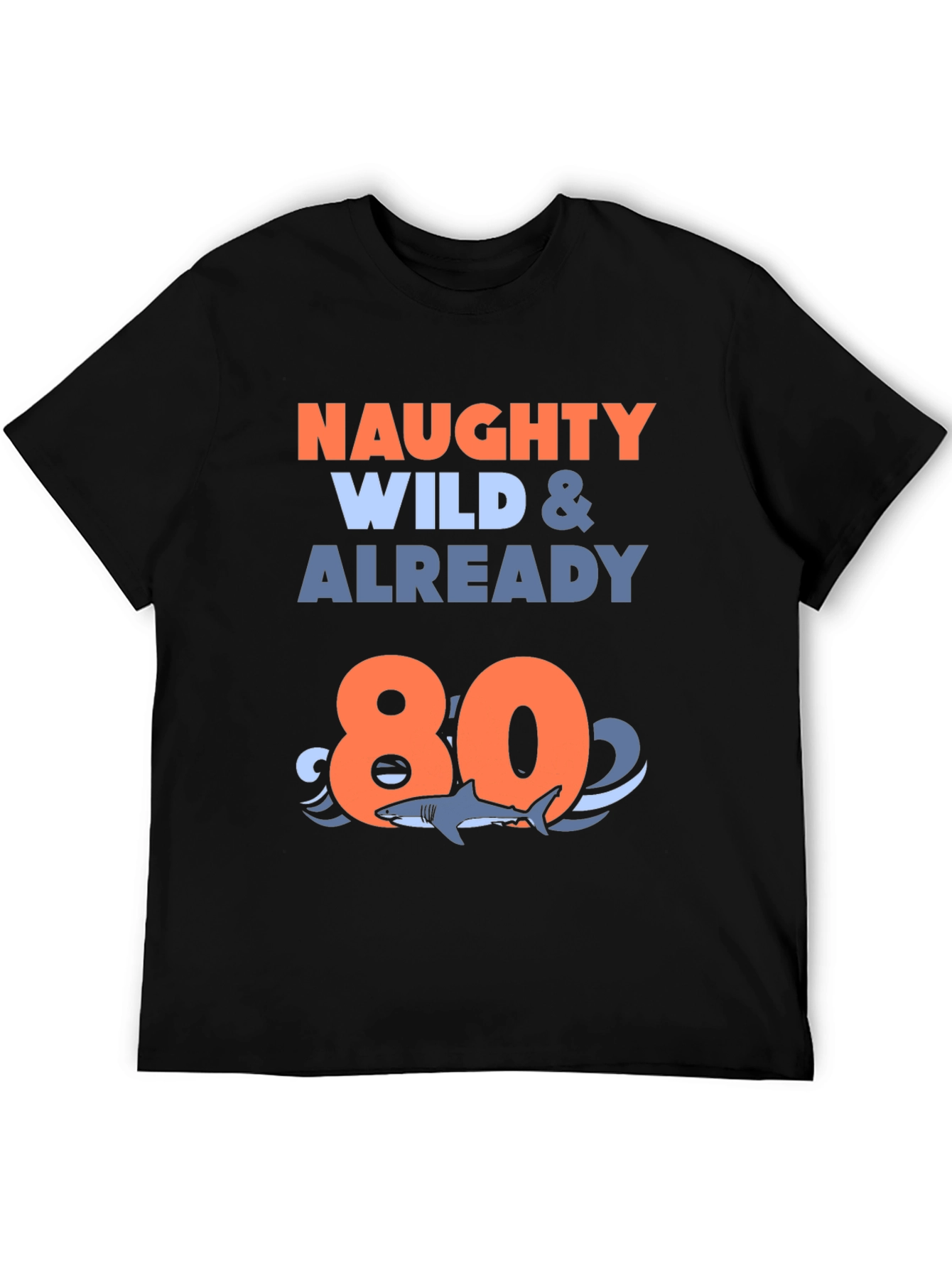 Naughty Wild & Already 80 T-Shirt