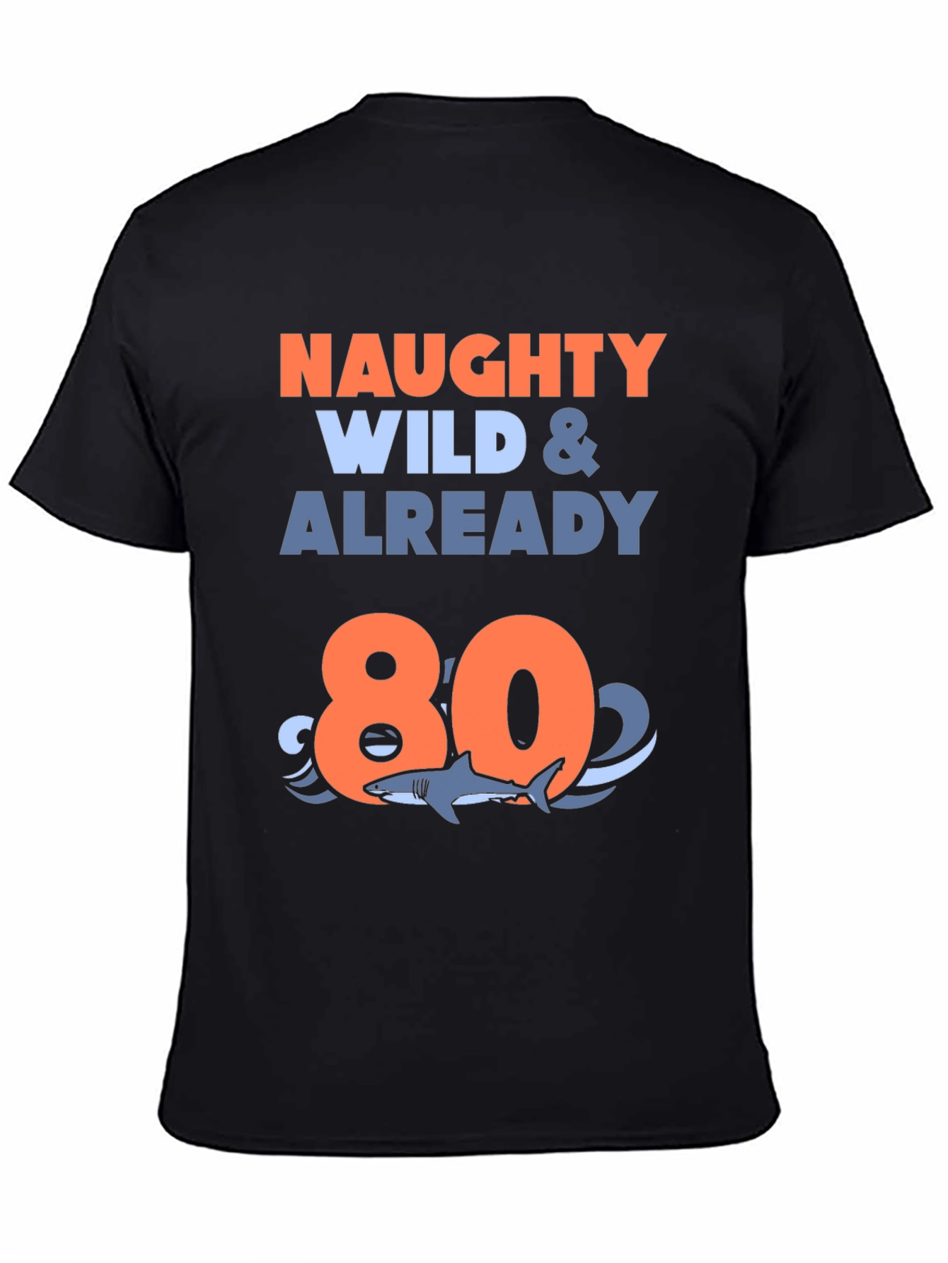Naughty Wild & Already 80 T-Shirt