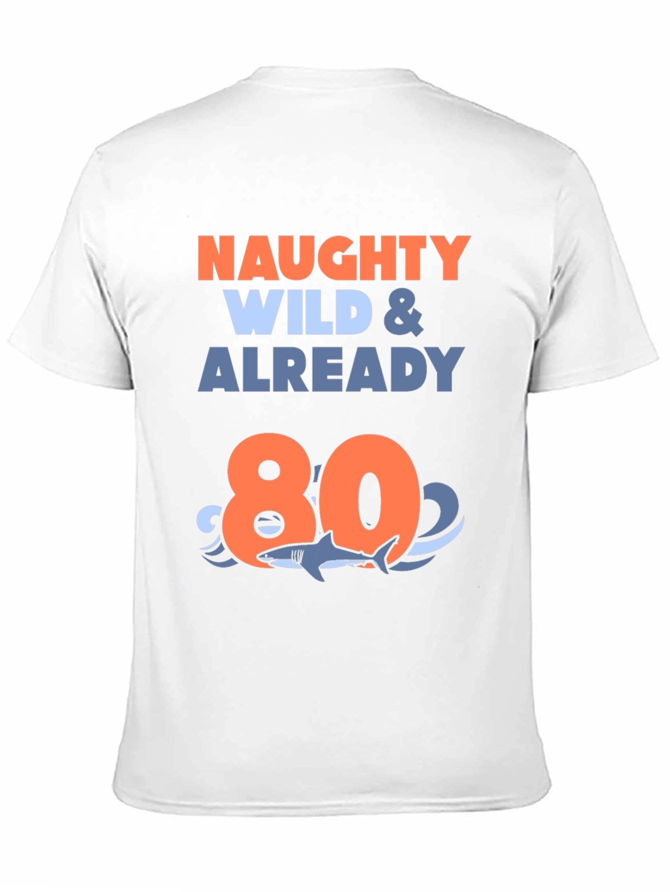 Naughty Wild & Already 80 T-Shirt