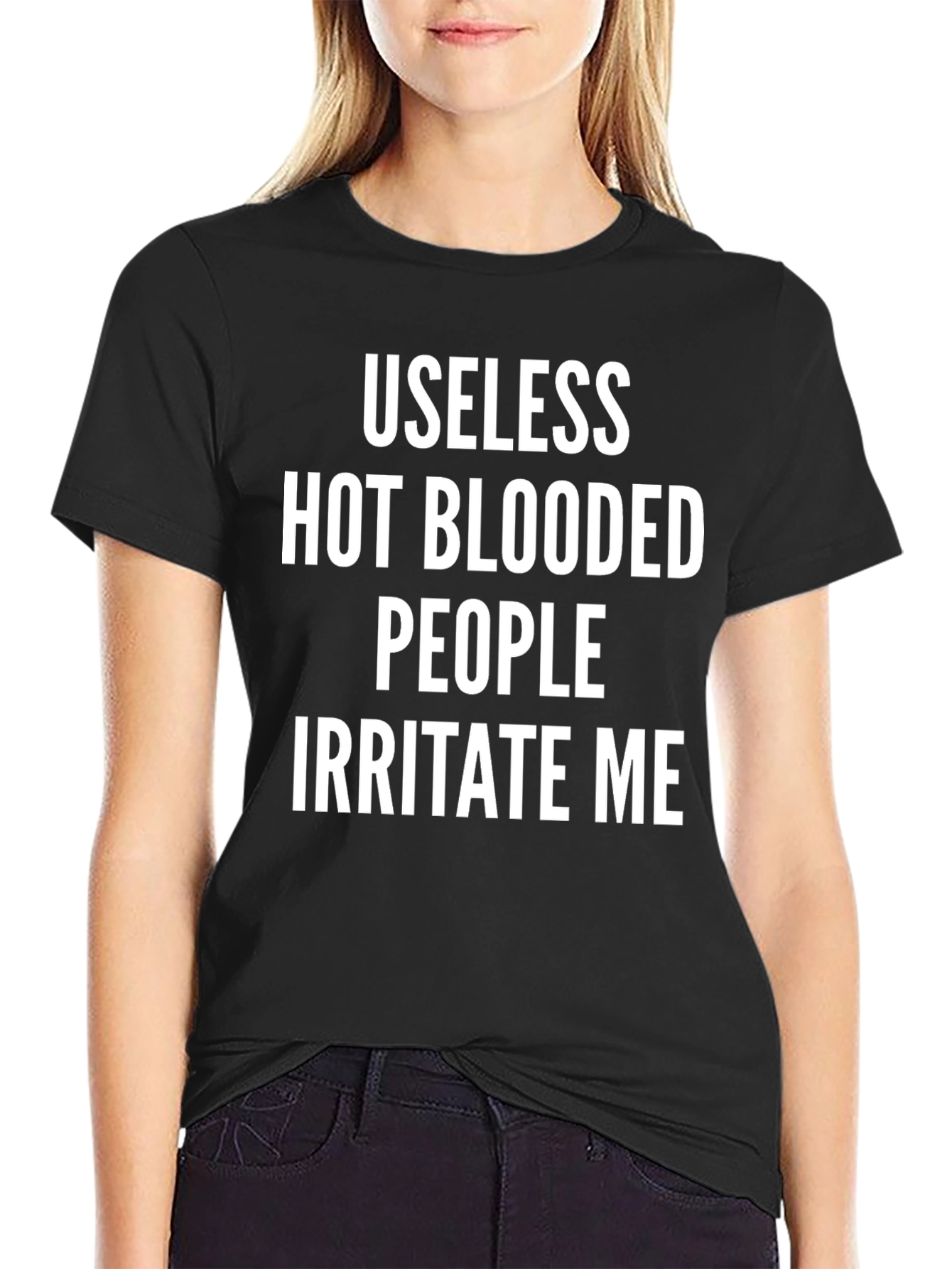 Useless Hot Blooded People Irritate Me T-Shirt