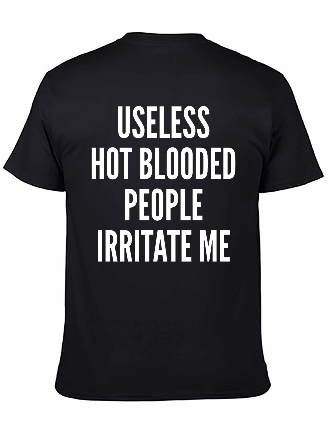 Useless Hot Blooded People Irritate Me T-Shirt