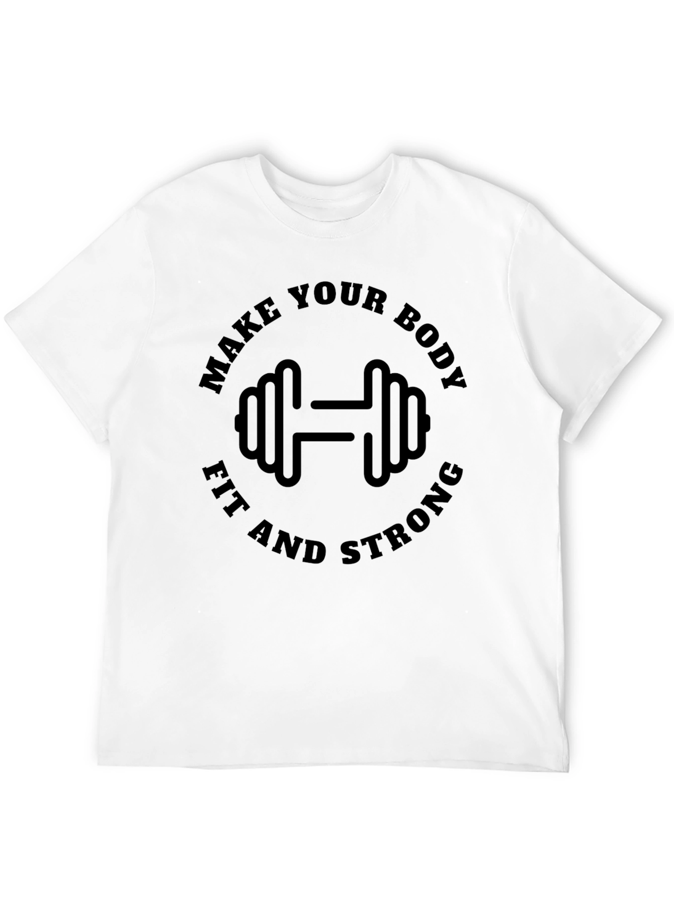Make Your Body Fit and Strong T-Shirt