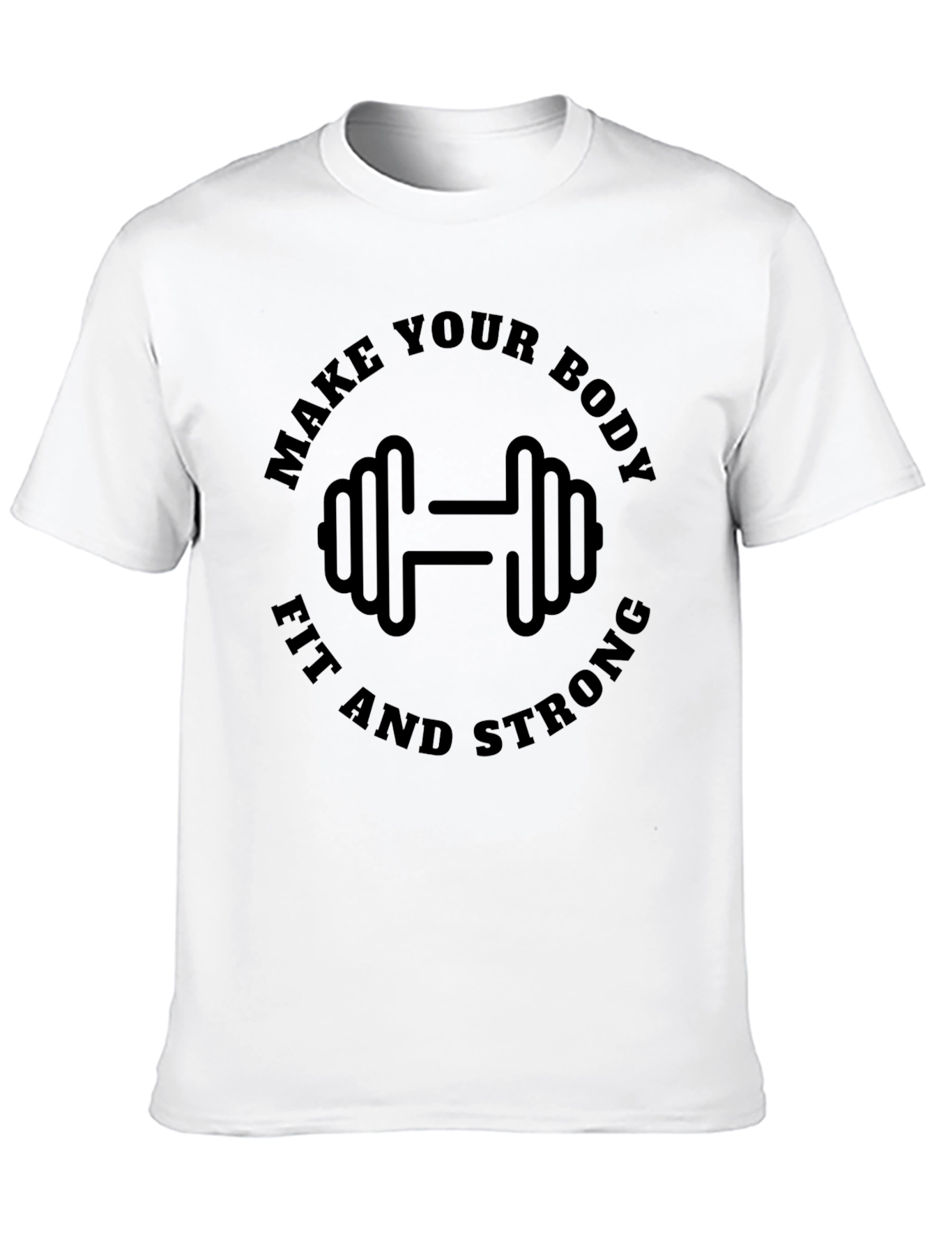 Make Your Body Fit and Strong T-Shirt