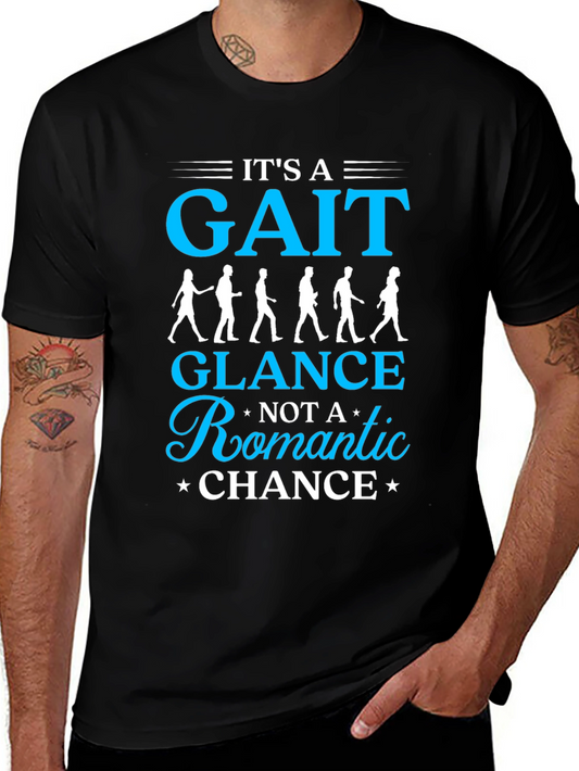 Funny Gait T-Shirt: Its a Gait Glance Not Romantic Chance