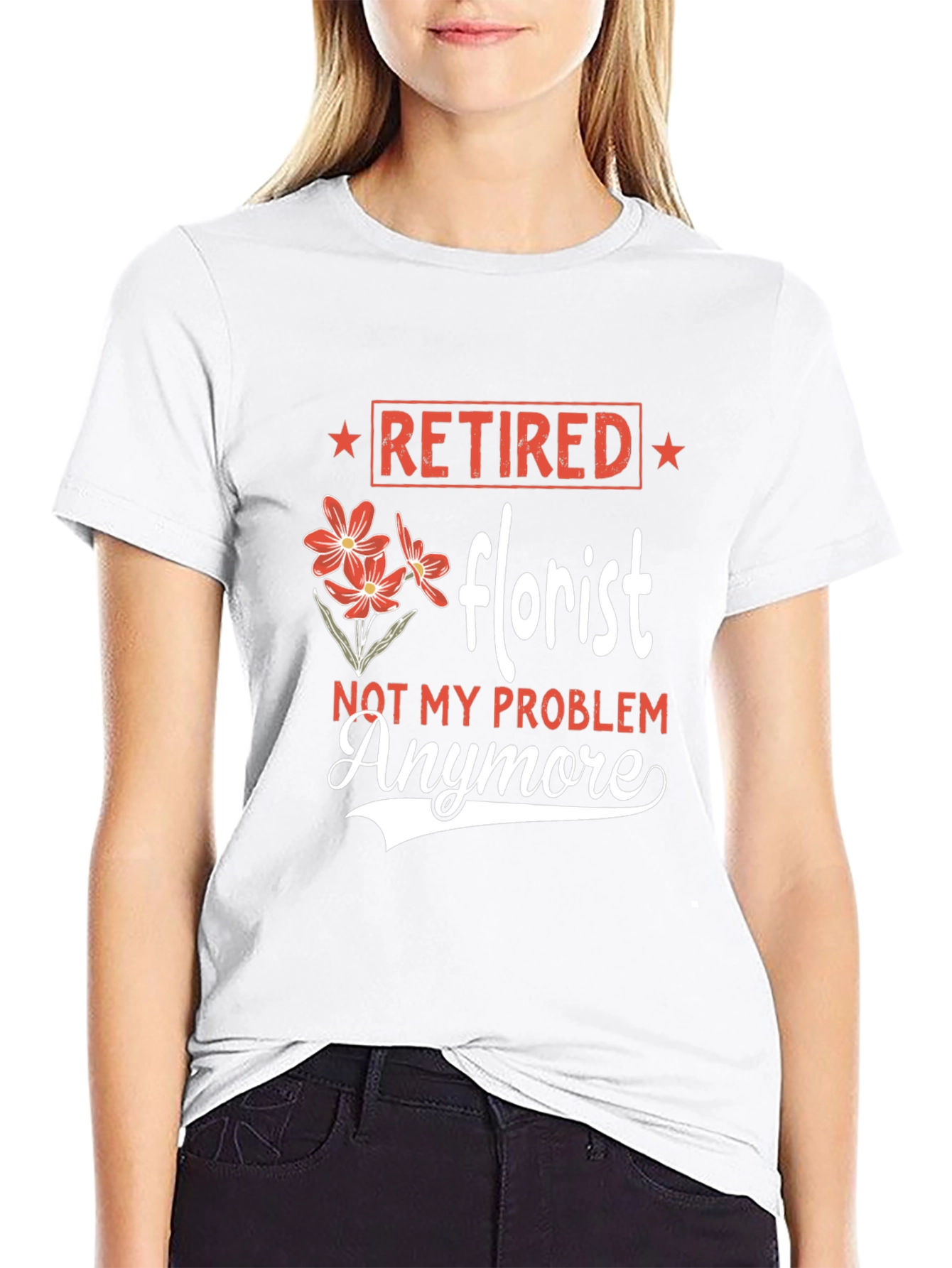 Retired Florist T-Shirt: Not My Problem Anymore