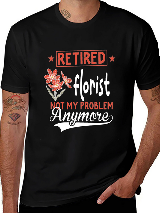 Retired Florist T-Shirt: Not My Problem Anymore