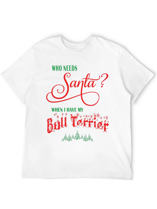 Who Needs Santa Bull Terrier T-Shirt