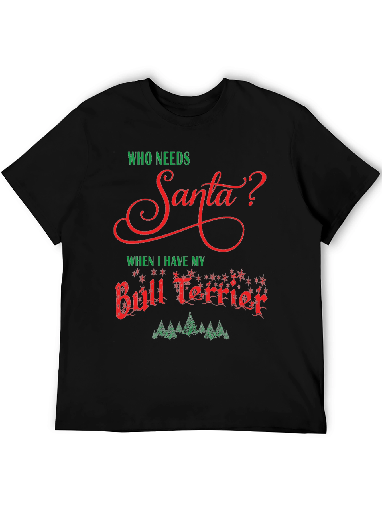Who Needs Santa Bull Terrier T-Shirt