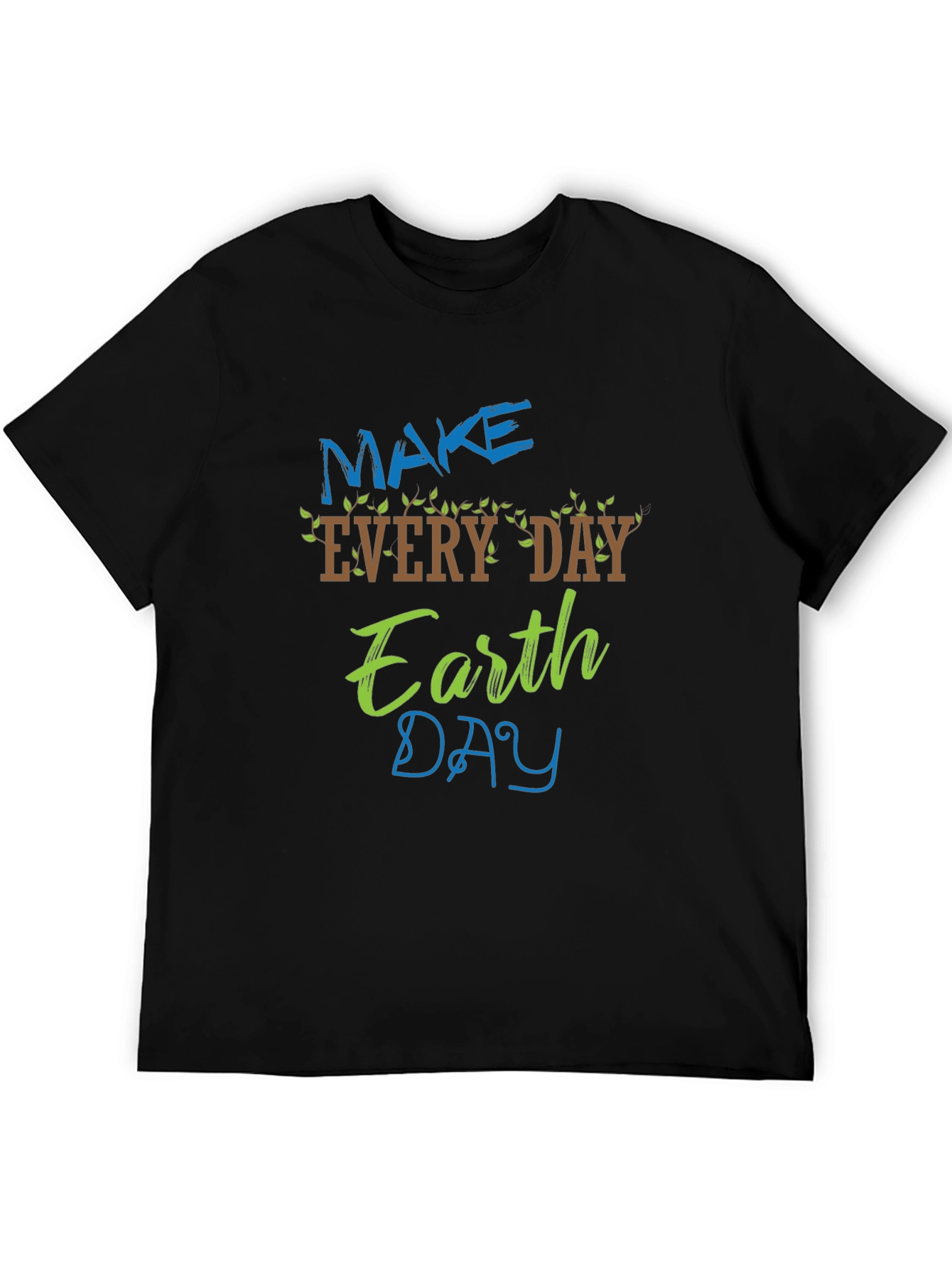 Earth Day T-Shirt - Make Every Day Earth Day!