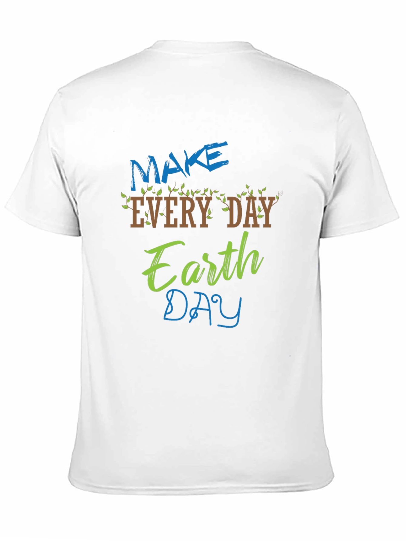Earth Day T-Shirt - Make Every Day Earth Day!