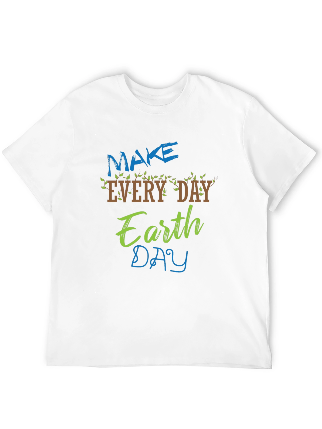 Earth Day T-Shirt - Make Every Day Earth Day!