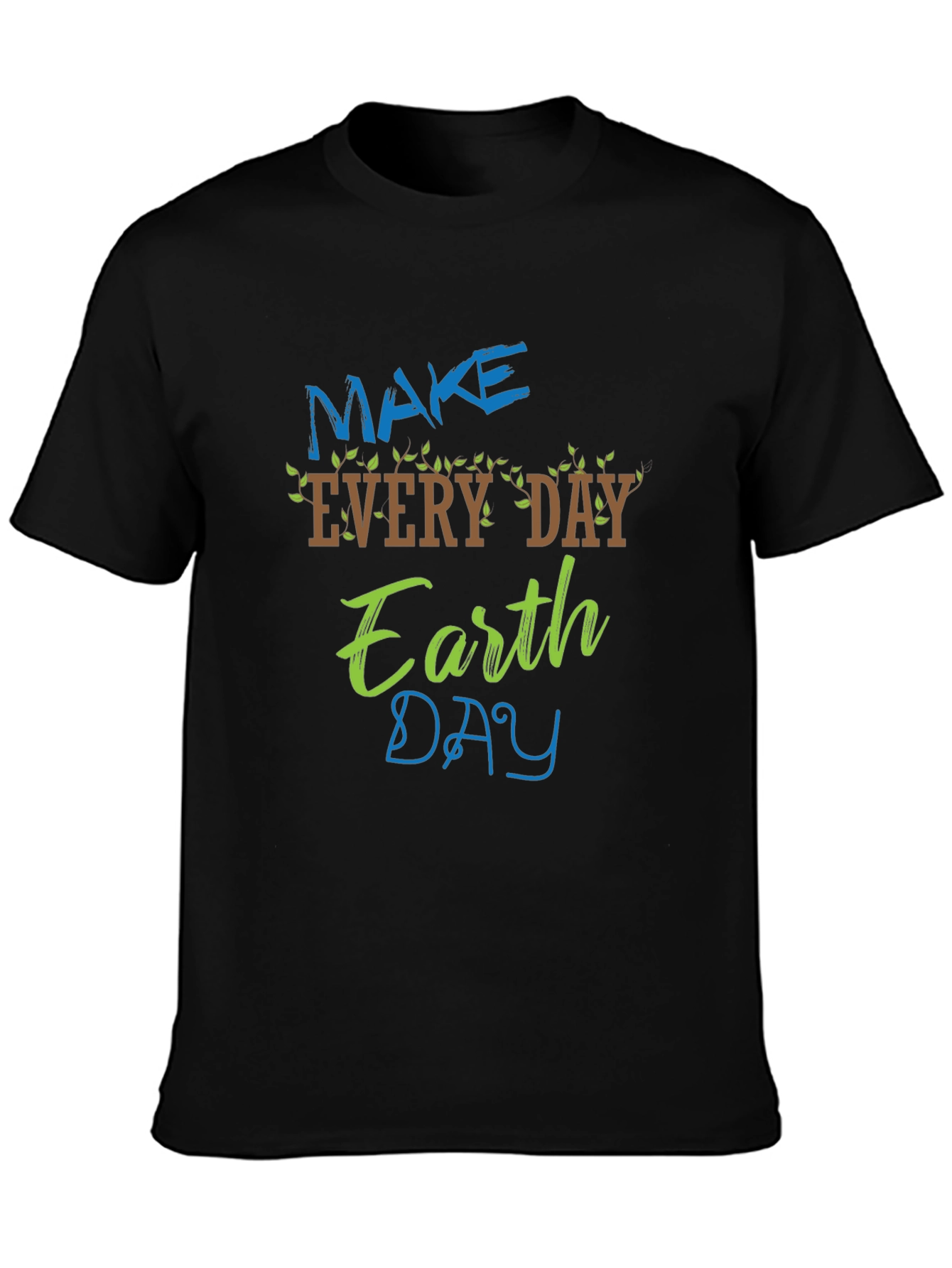 Earth Day T-Shirt - Make Every Day Earth Day!