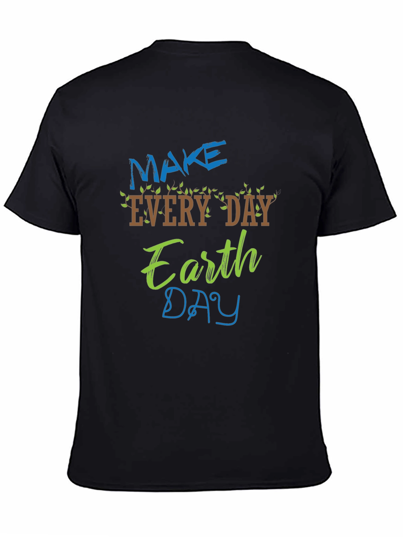 Earth Day T-Shirt - Make Every Day Earth Day!
