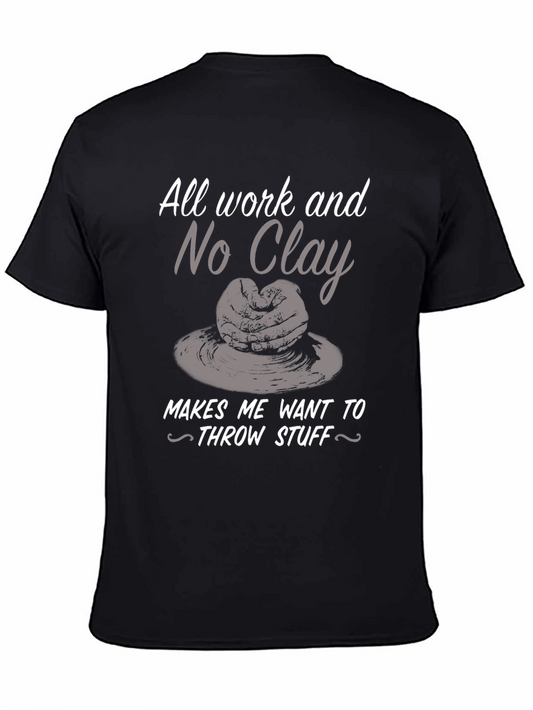 Pottery Humor T-shirt - All Work No Clay Throwing