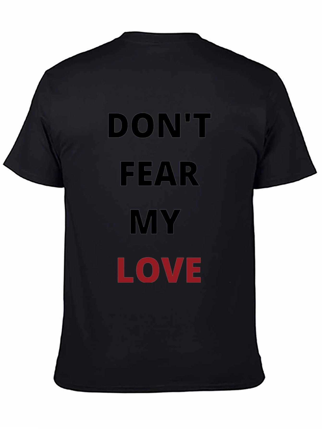 Dont Fear My Love Black Graphic T-Shirt