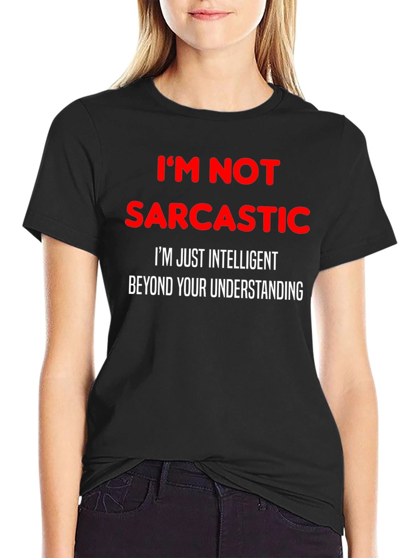 Sarcastic Humor T-Shirt: Im Not Sarcastic Funny Tee