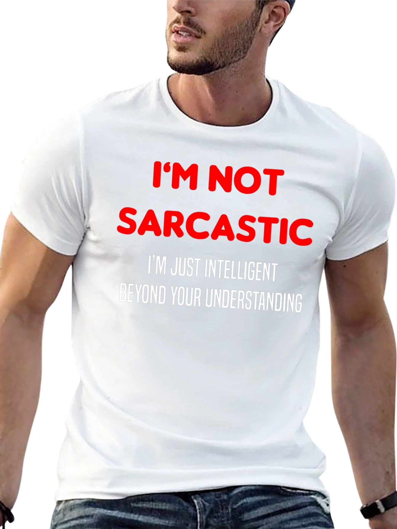 Sarcastic Humor T-Shirt: Im Not Sarcastic Funny Tee