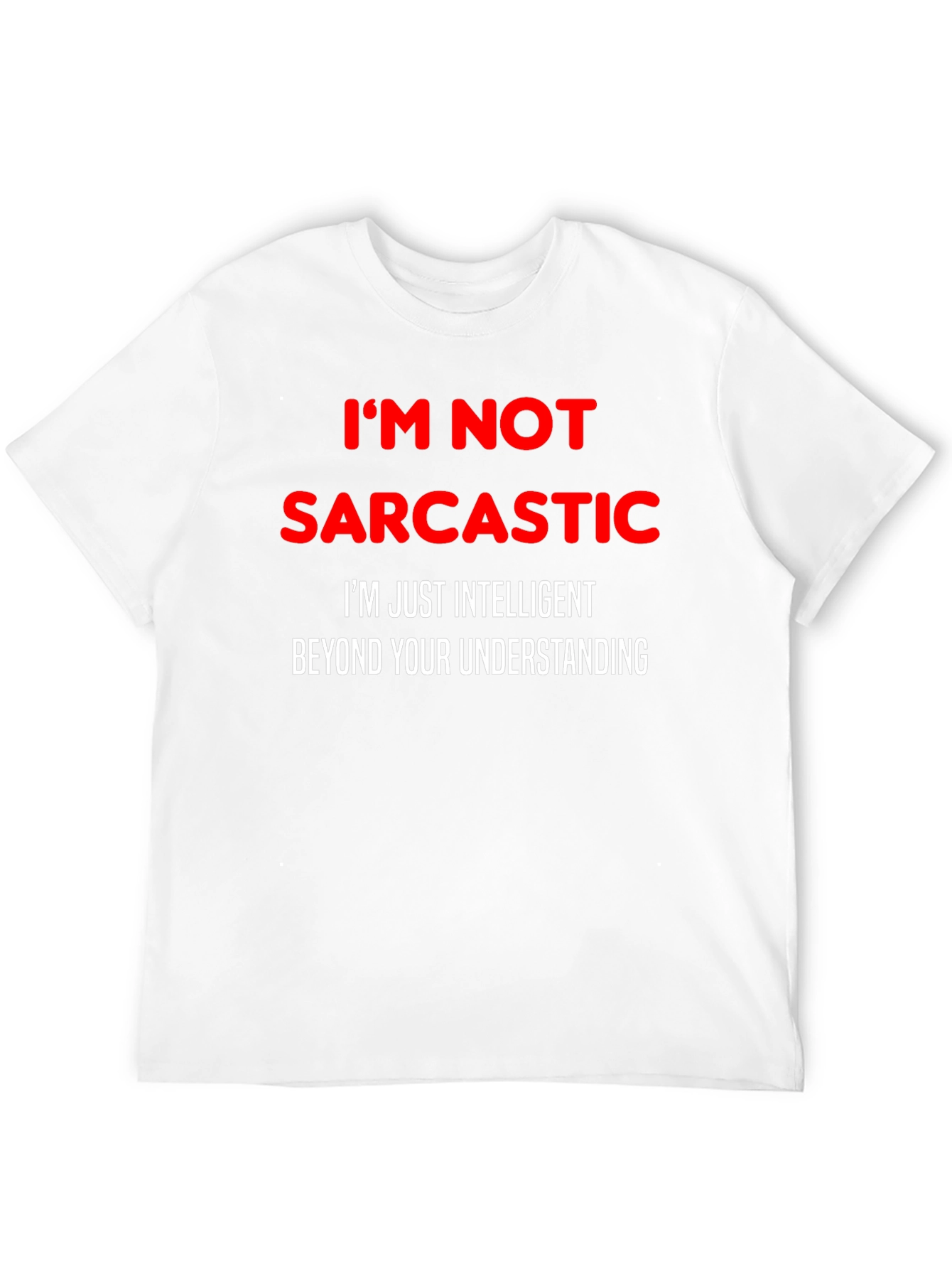 Sarcastic Humor T-Shirt: Im Not Sarcastic Funny Tee