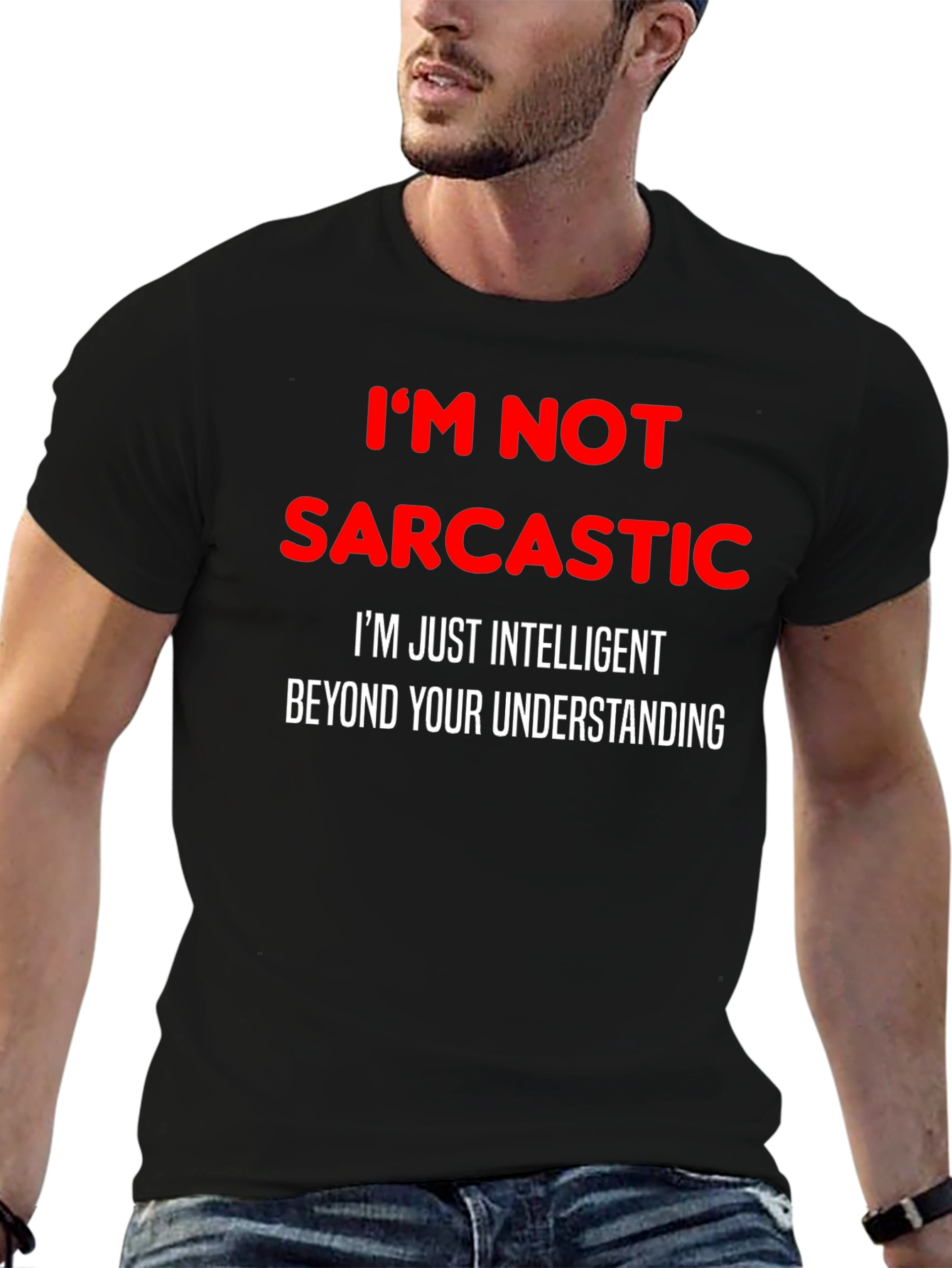 Sarcastic Humor T-Shirt: Im Not Sarcastic Funny Tee