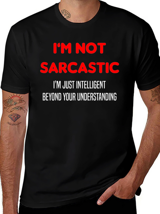 Sarcastic Humor T-Shirt: Im Not Sarcastic Funny Tee