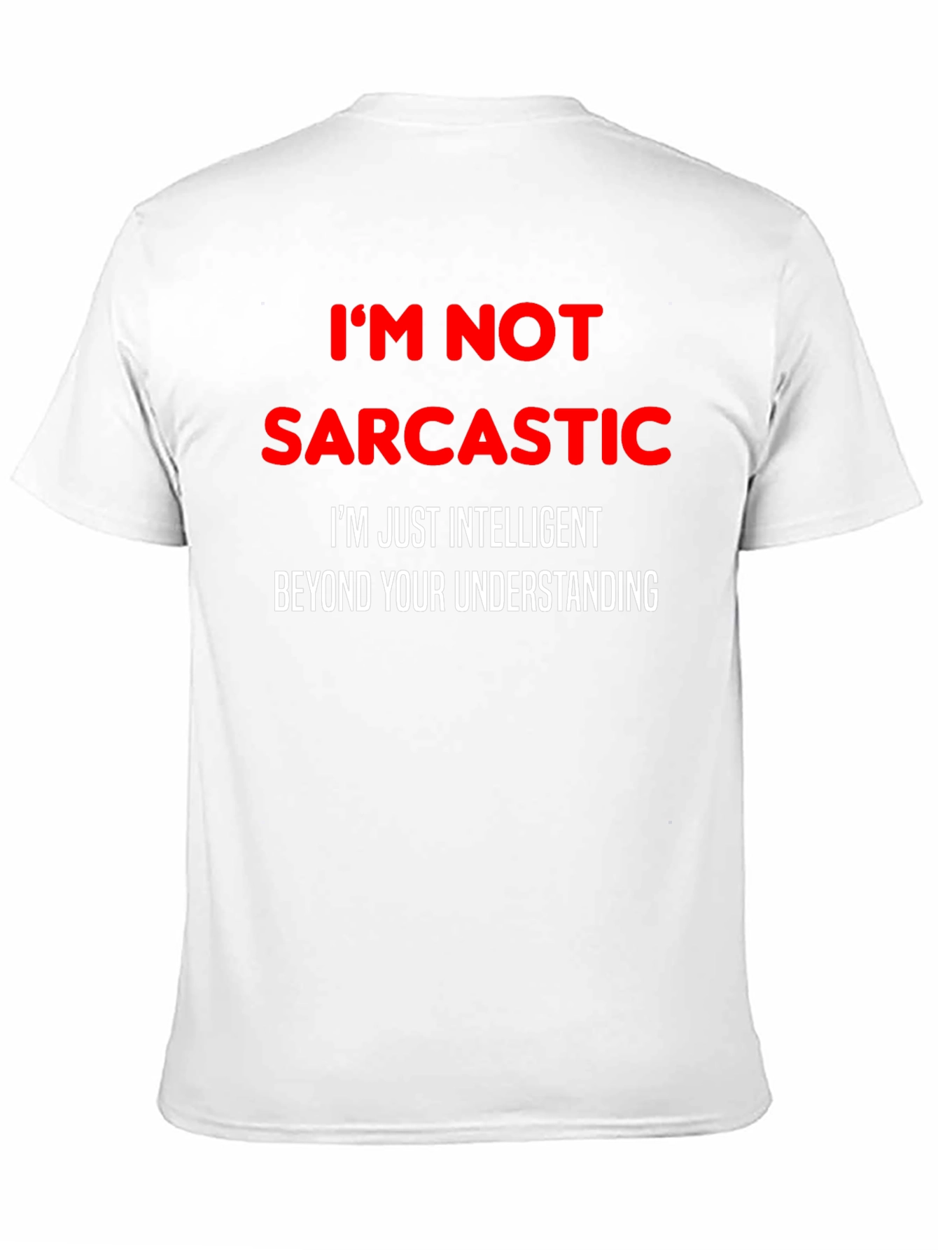 Sarcastic Humor T-Shirt: Im Not Sarcastic Funny Tee