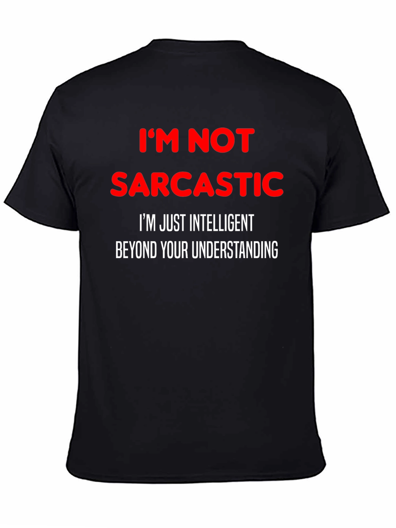 Sarcastic Humor T-Shirt: Im Not Sarcastic Funny Tee