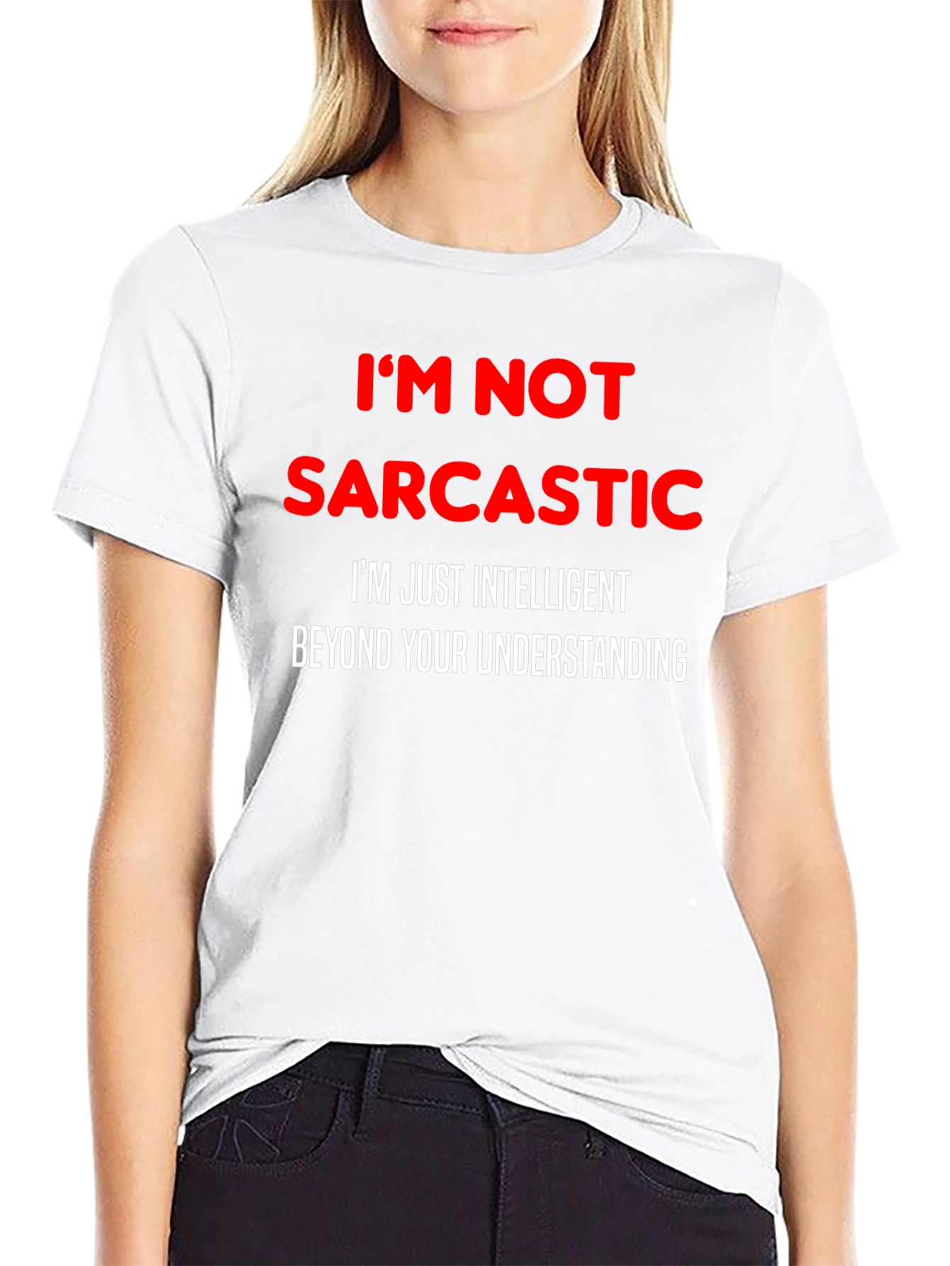 Sarcastic Humor T-Shirt: Im Not Sarcastic Funny Tee