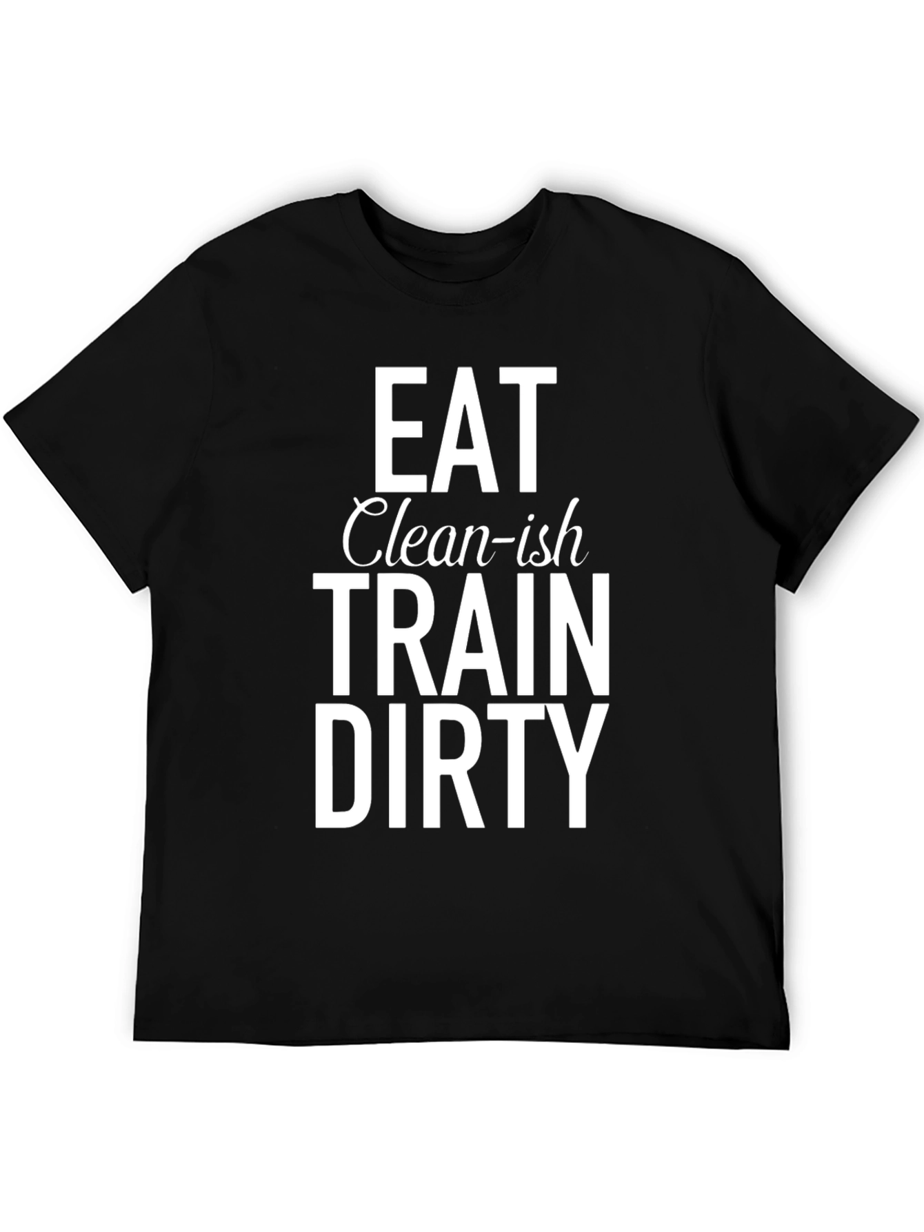 Eat Clean-ish Train Dirty Graphic Tee
