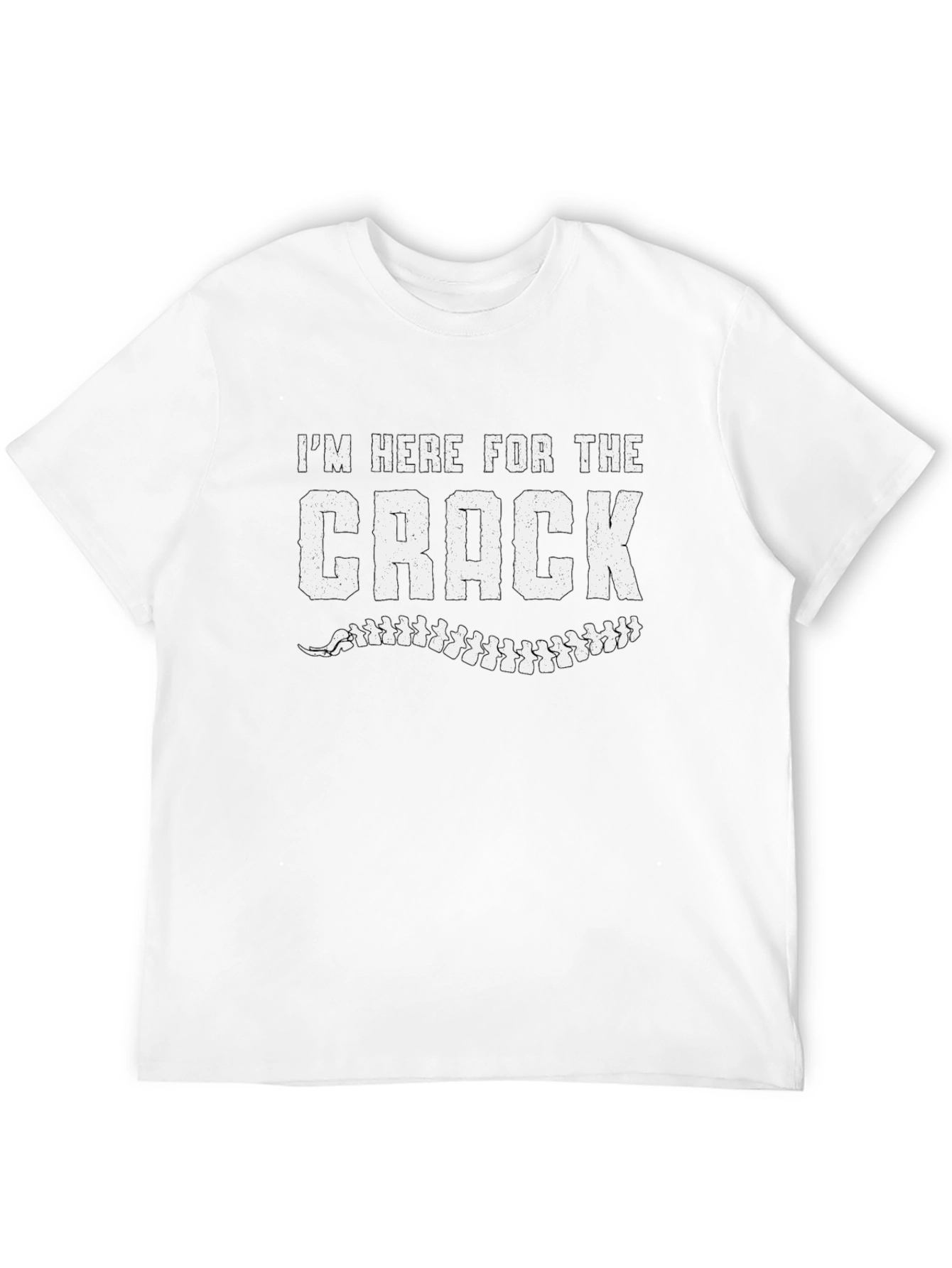 Im Here For The Crack Chiropractic T-Shirt