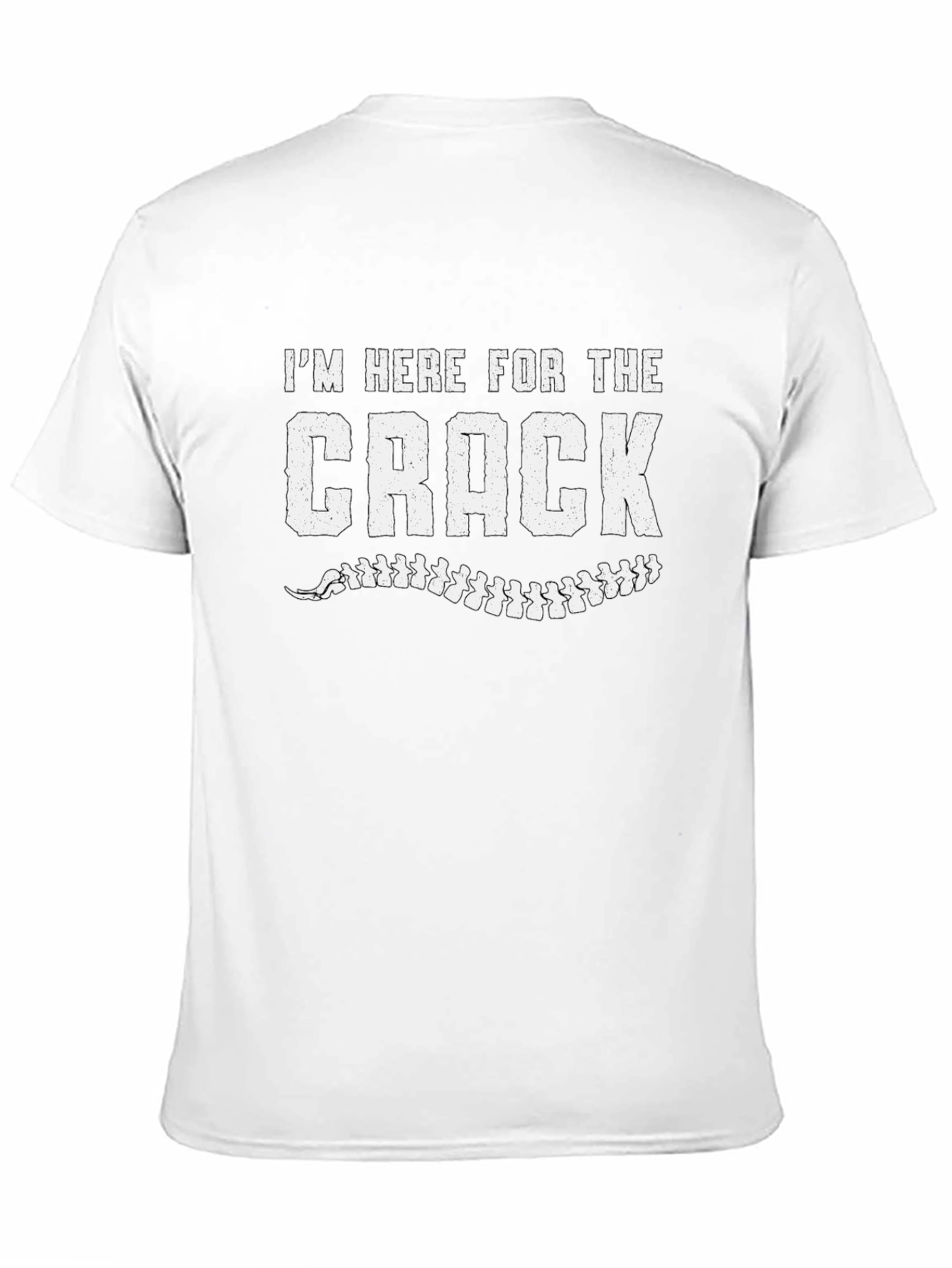 Im Here For The Crack Chiropractic T-Shirt