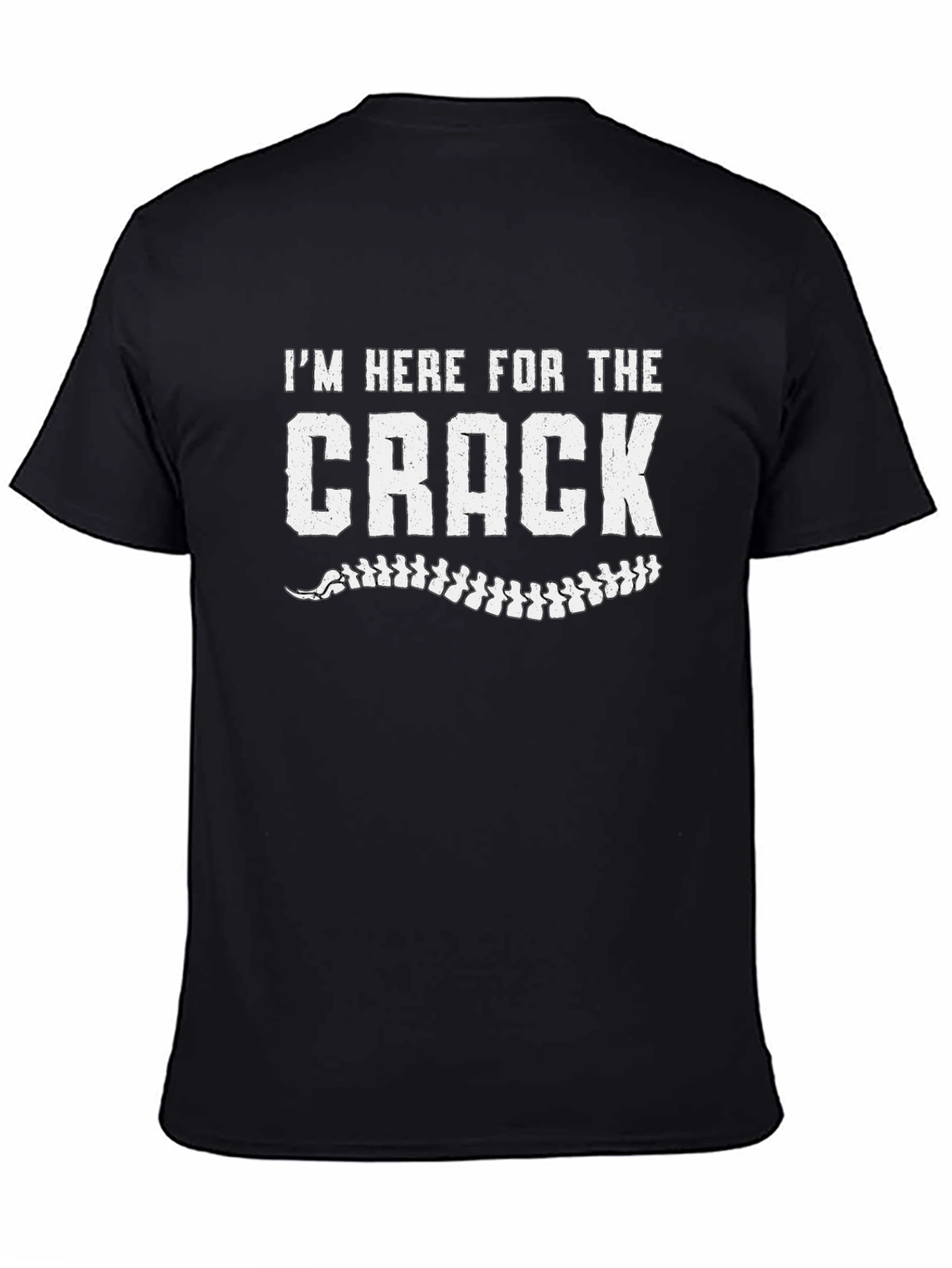 Im Here For The Crack Chiropractic T-Shirt