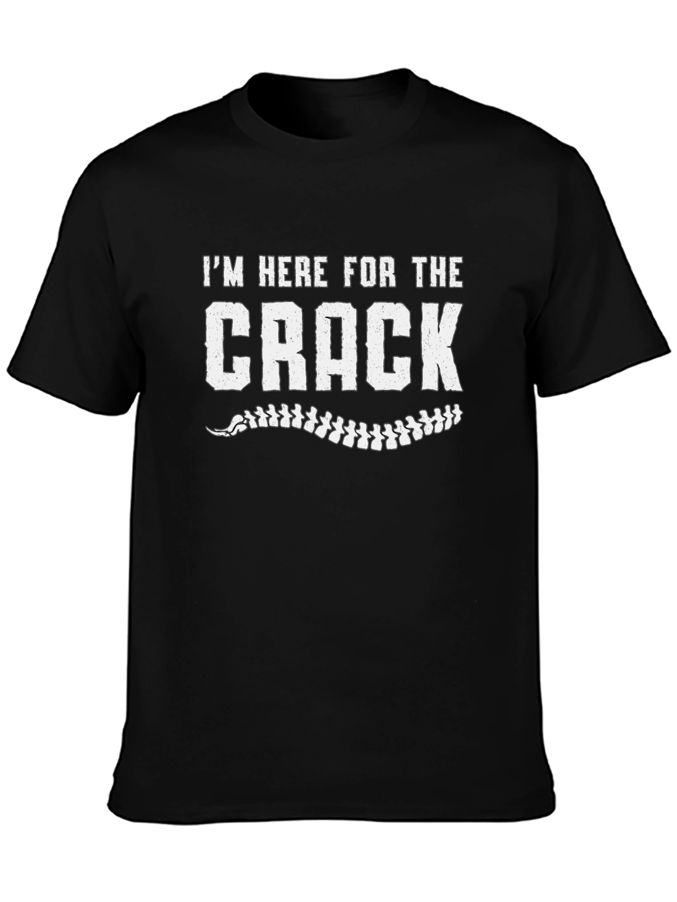 Im Here For The Crack Chiropractic T-Shirt