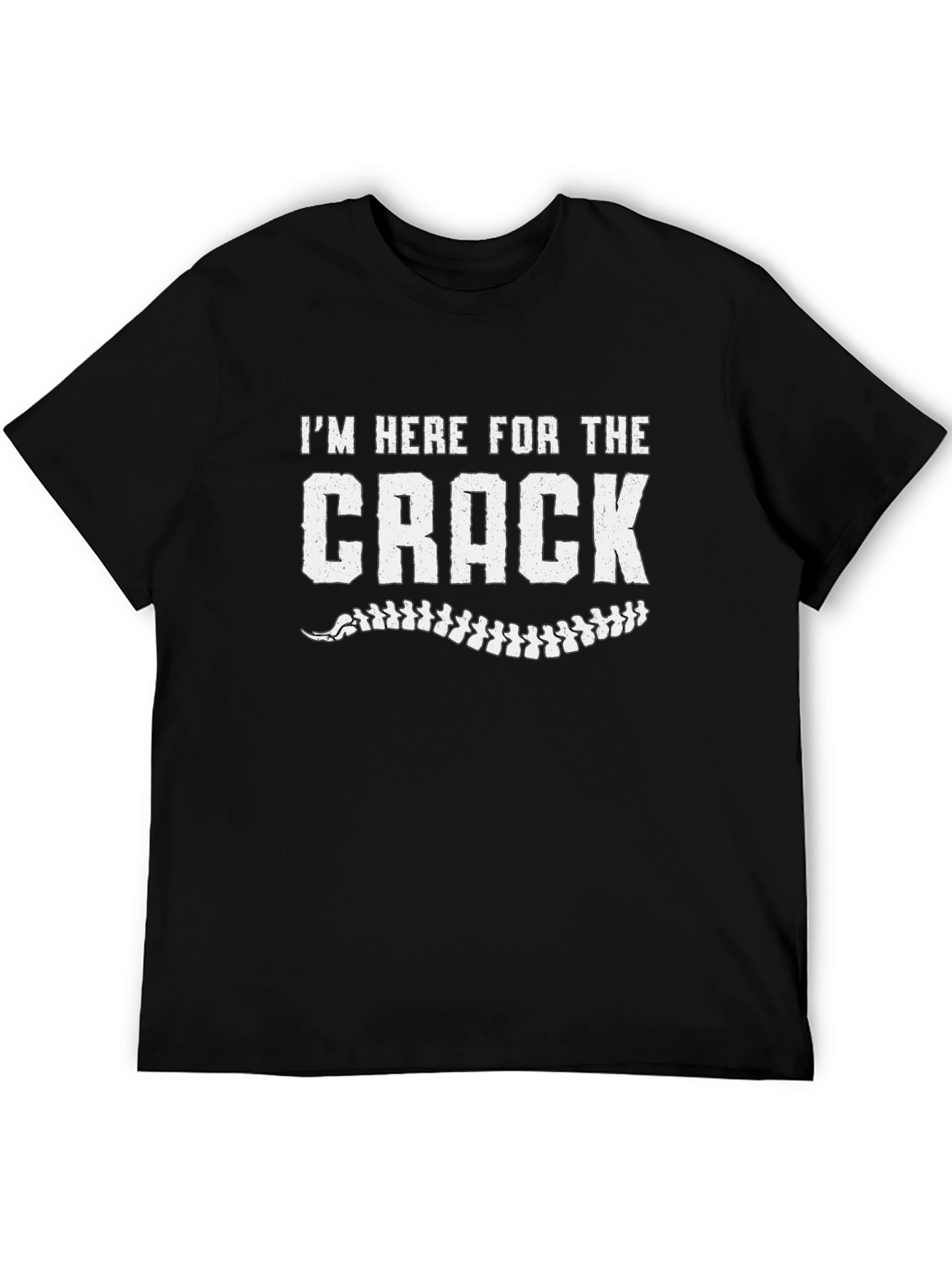Im Here For The Crack Chiropractic T-Shirt