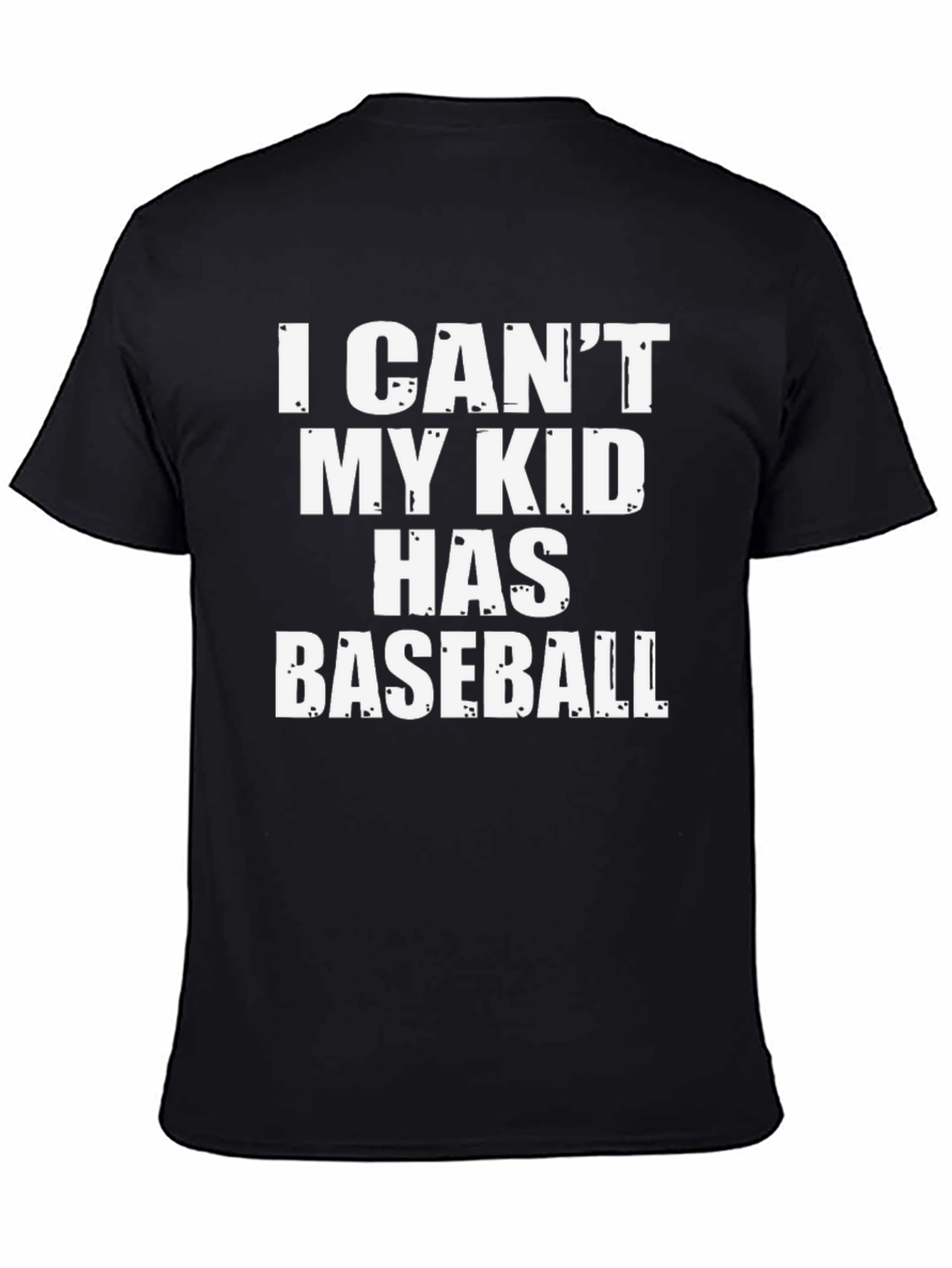 I Cant My Kid Has Baseball T-Shirt