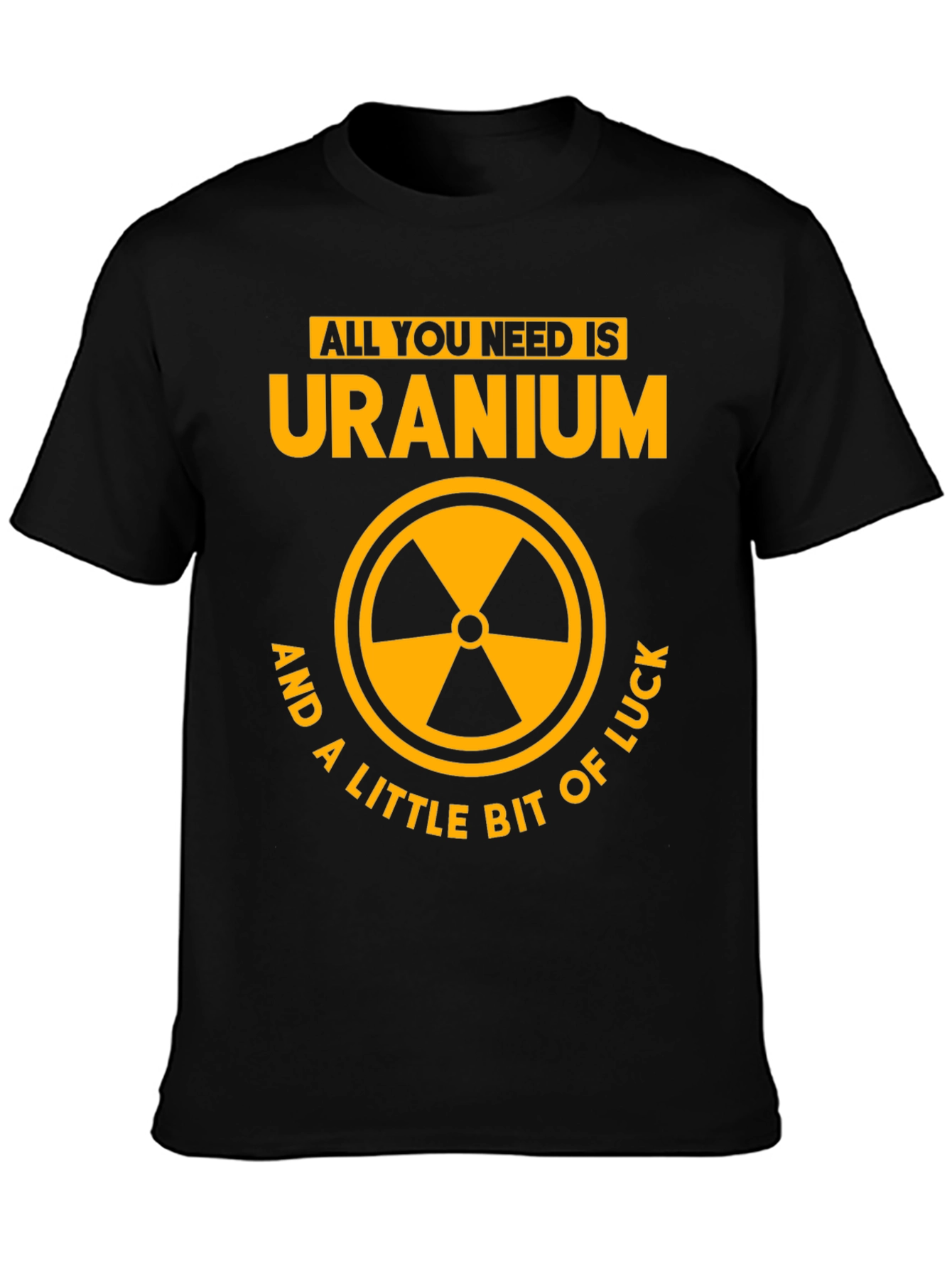 Uranium Graphic Tee - All You Need Is...