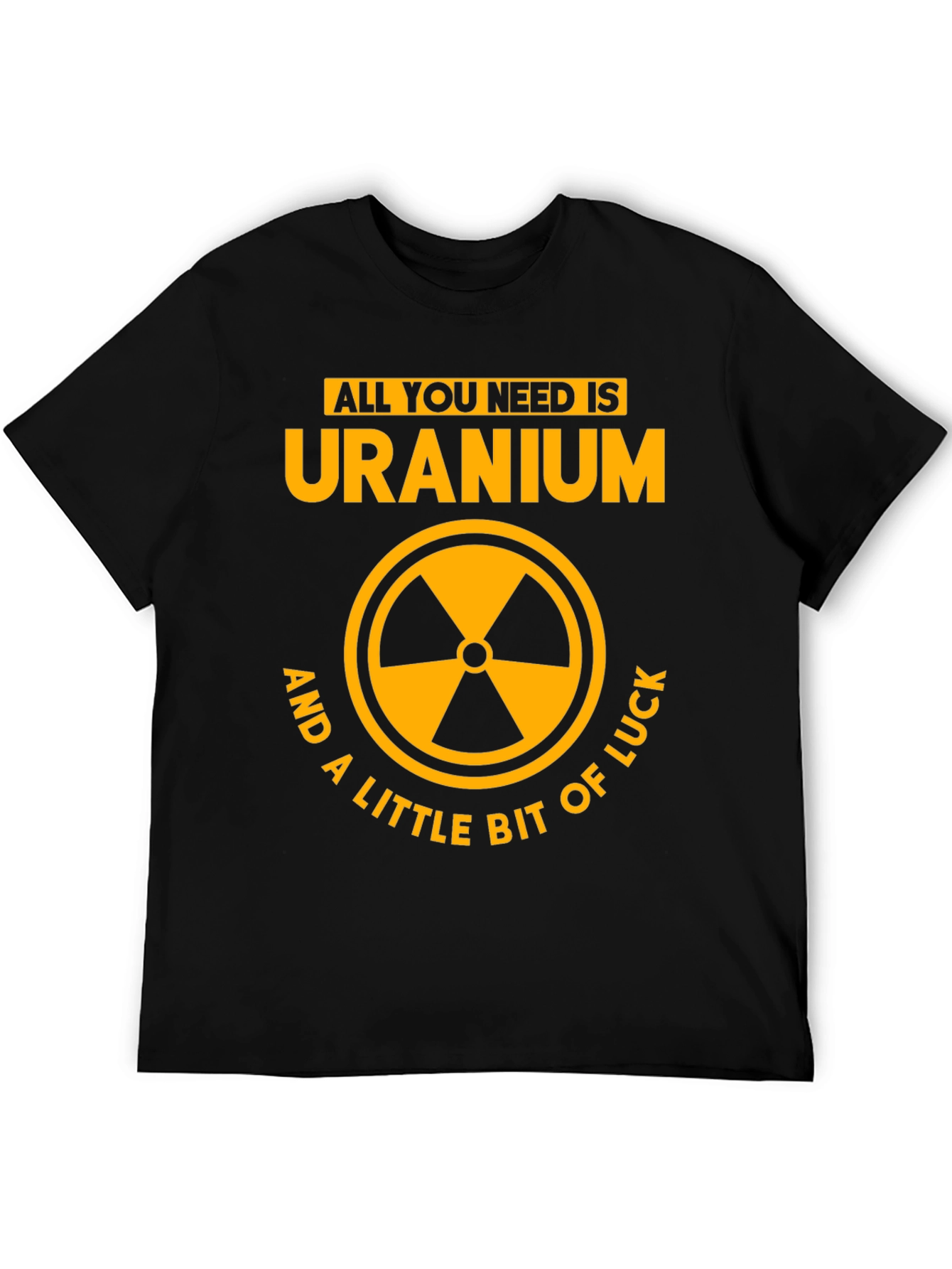 Uranium Graphic Tee - All You Need Is...