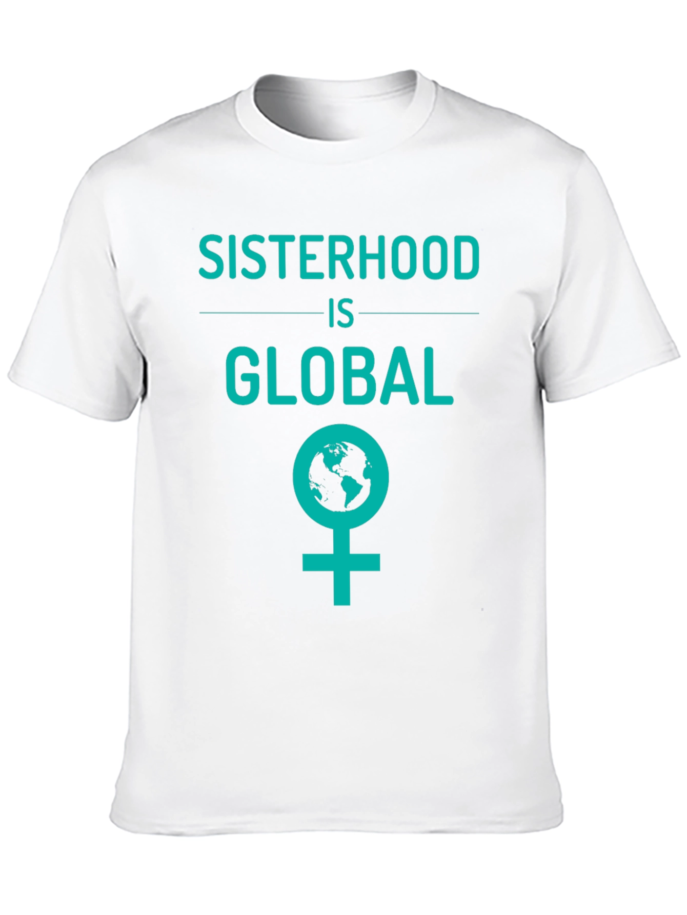 Sisterhood is Global Graphic Tee - Empowering Womens T-Shirt