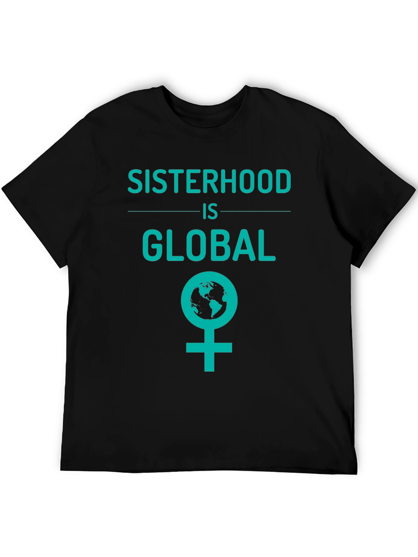 Sisterhood is Global Graphic Tee - Empowering Womens T-Shirt