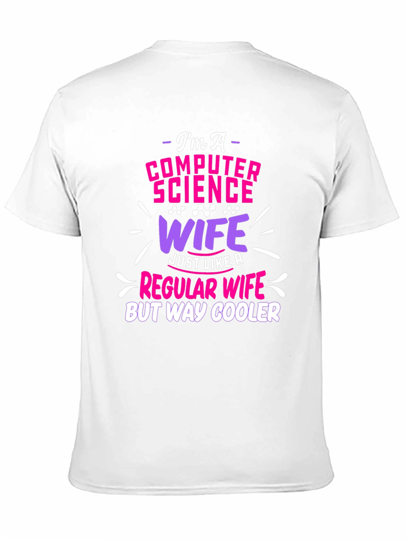 Computer Science Wife T-Shirt - Way Cooler!