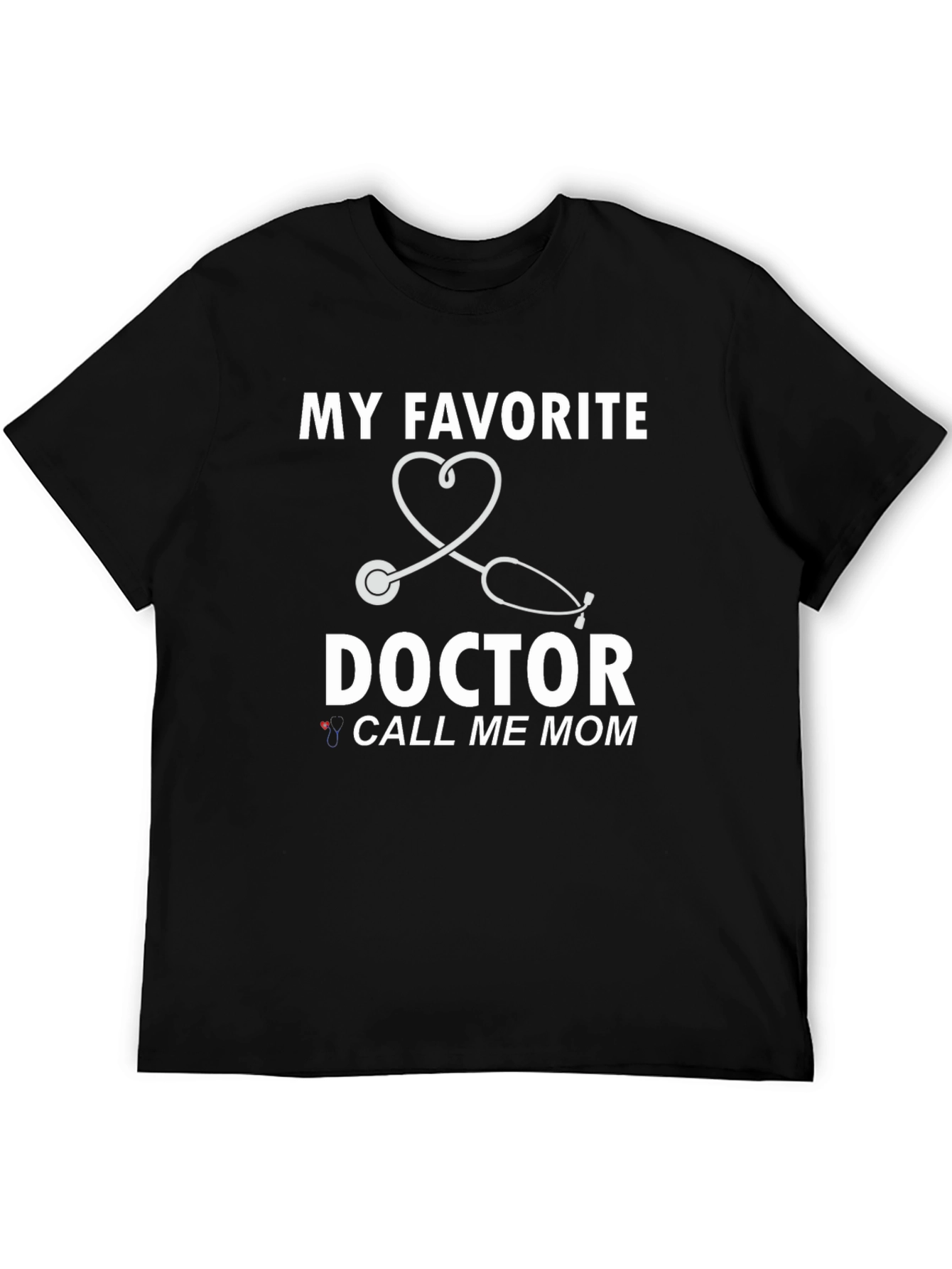 My Favorite Doctor Call Me Mom T-Shirt
