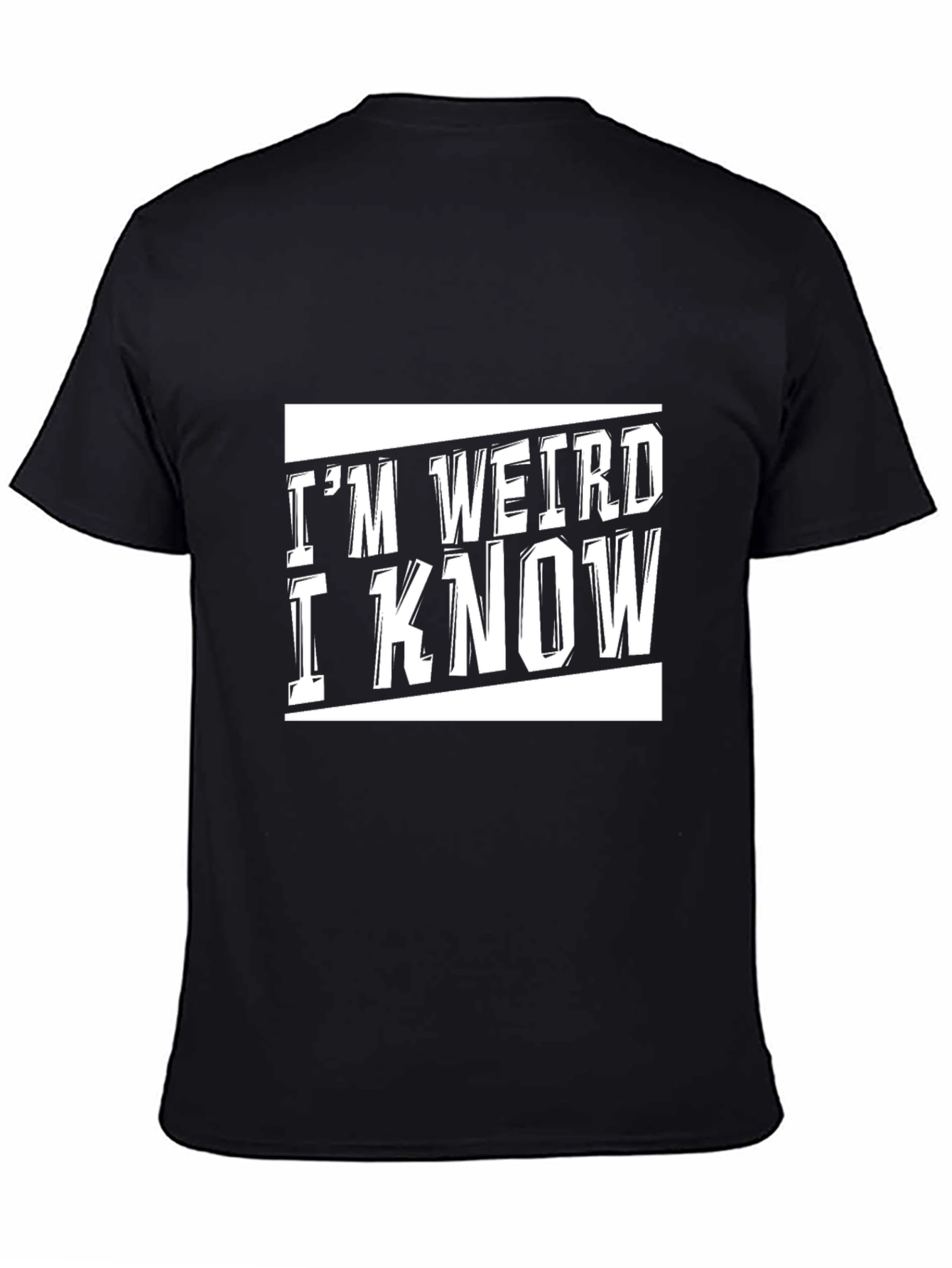 Im Weird I Know Black Graphic T-Shirt