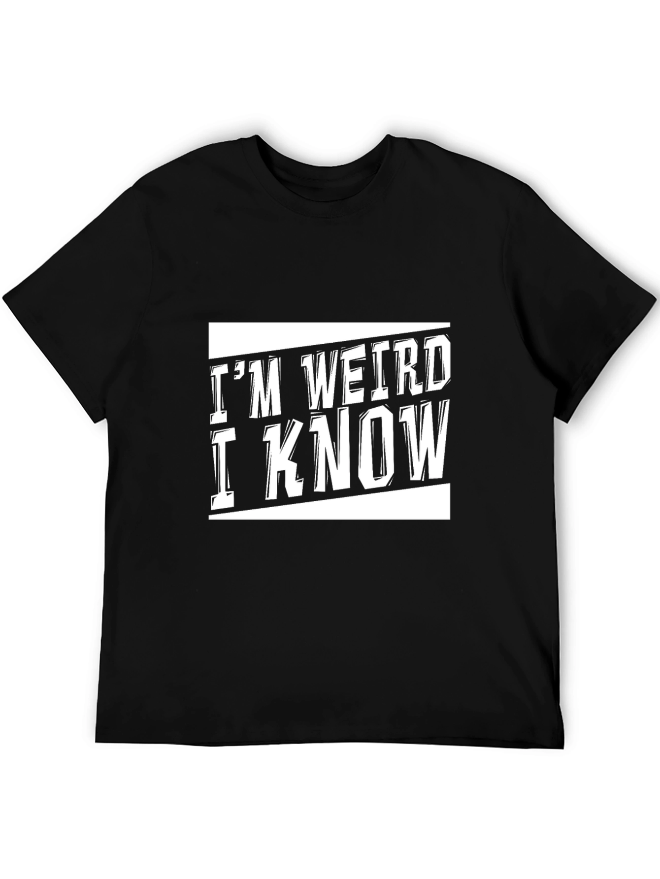 Im Weird I Know Black Graphic T-Shirt