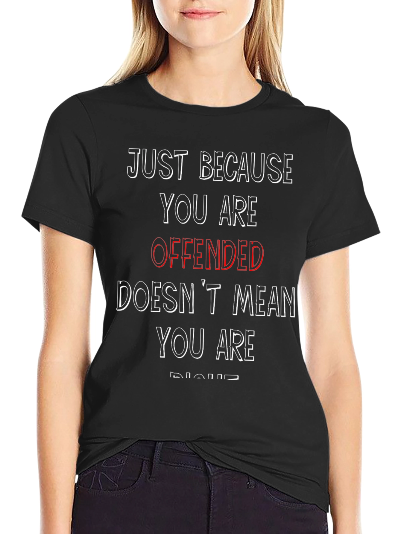 Offended Doesnt Mean You Are Right Graphic Tee