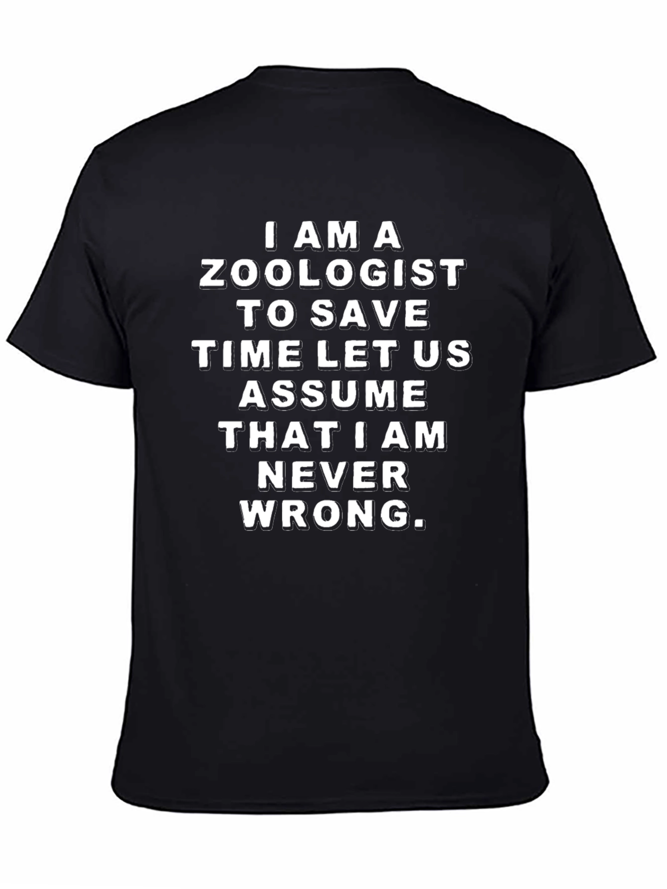 Zoologist Humor T-Shirt - Never Wrong!